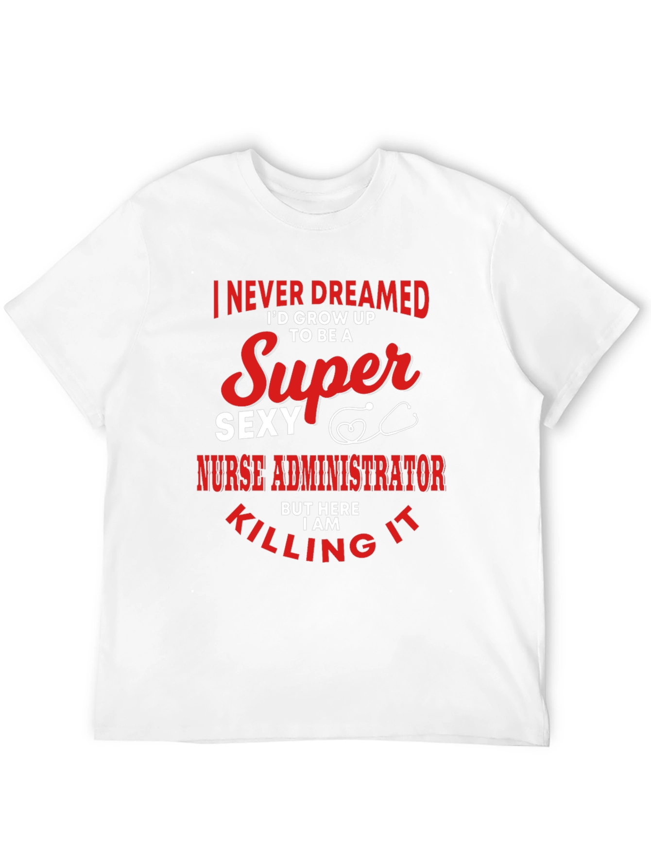 Super Sexy Nurse Administrator Novelty Graphic Tee