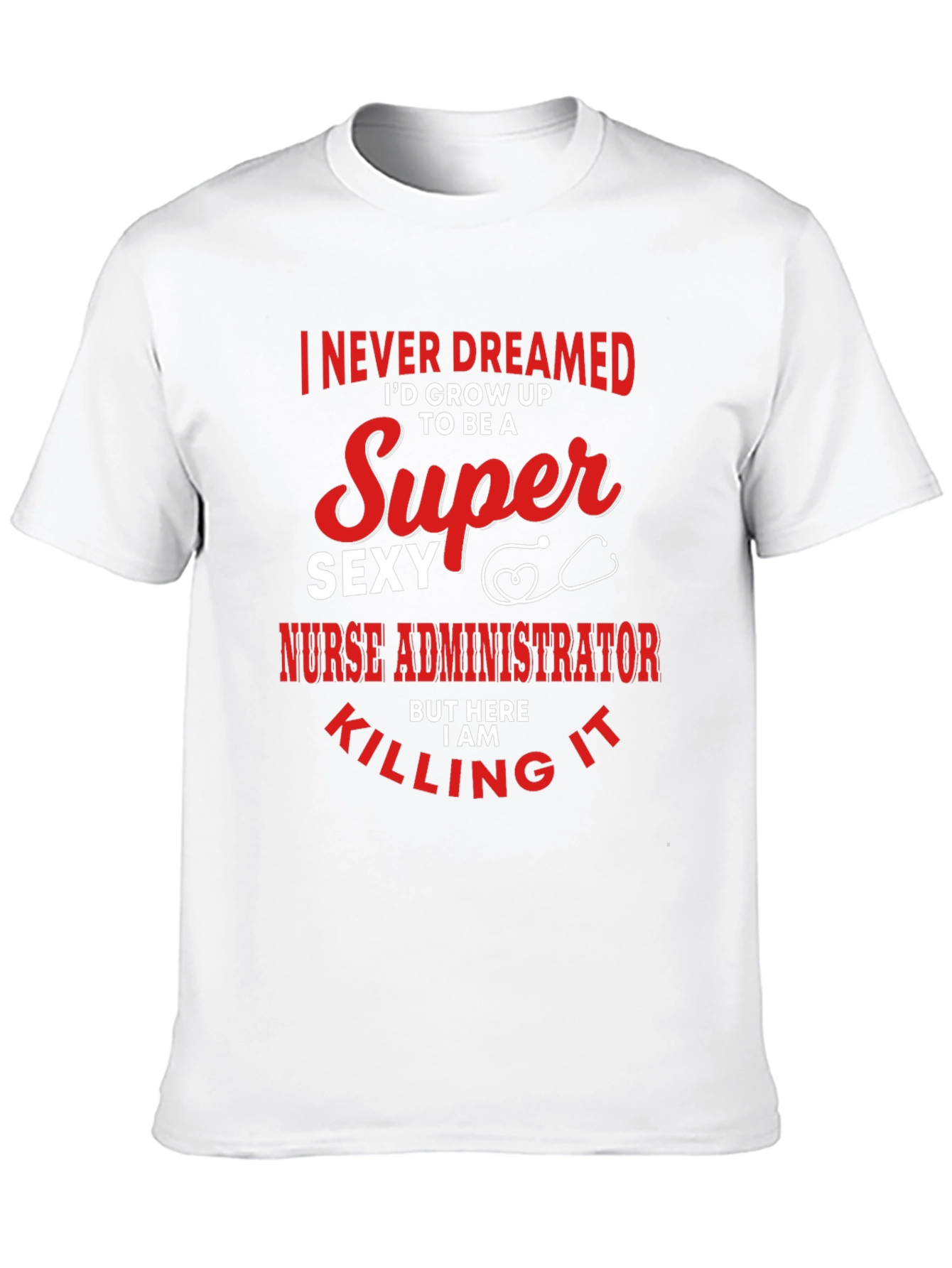 Super Sexy Nurse Administrator Novelty Graphic Tee