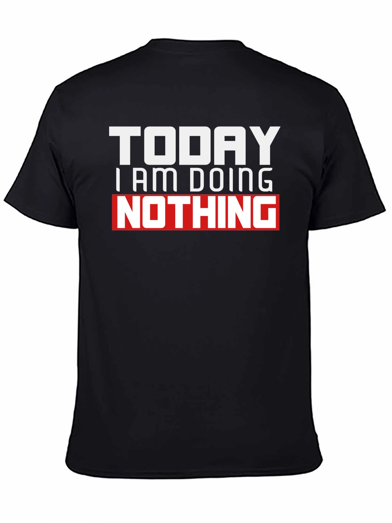 Today I Am Doing Nothing Graphic T-Shirt