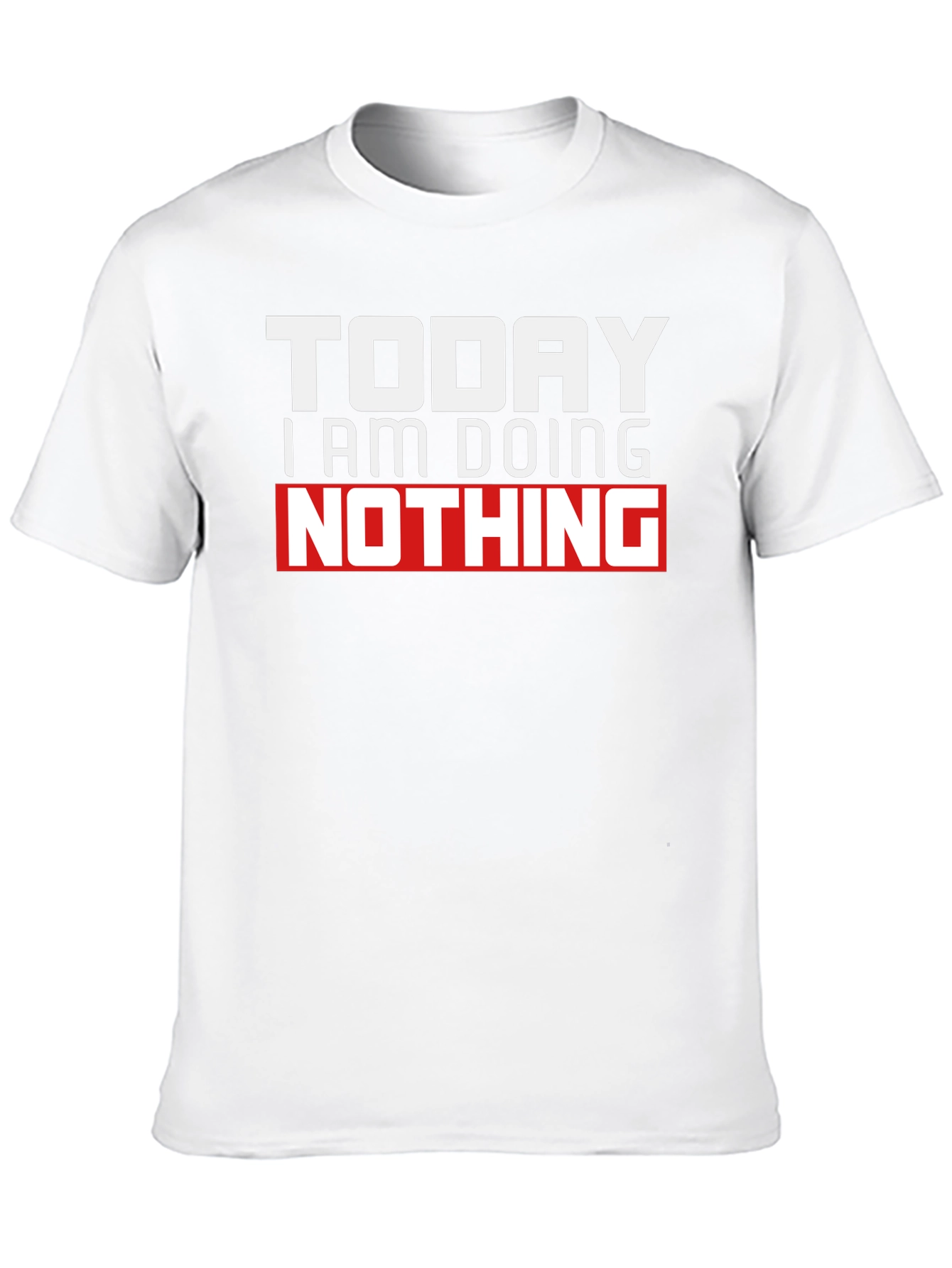 Today I Am Doing Nothing Graphic T-Shirt