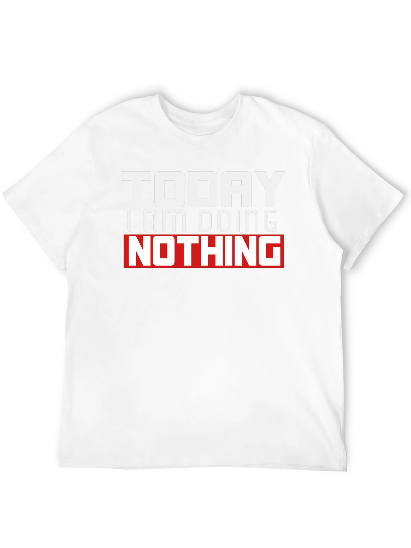 Today I Am Doing Nothing Graphic T-Shirt