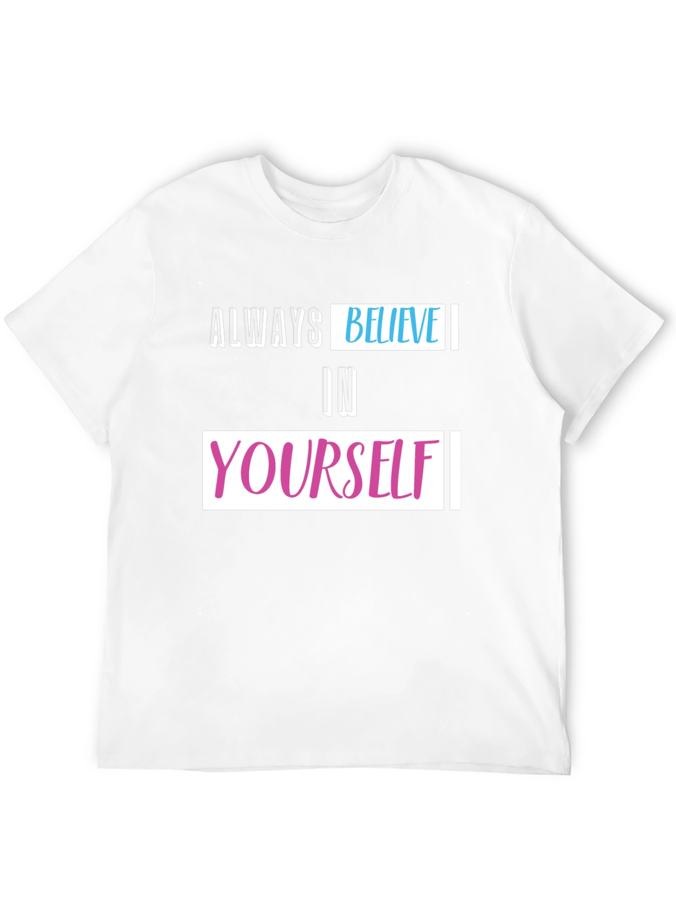 Always Believe T-Shirt - Inspiring Graphic Tee