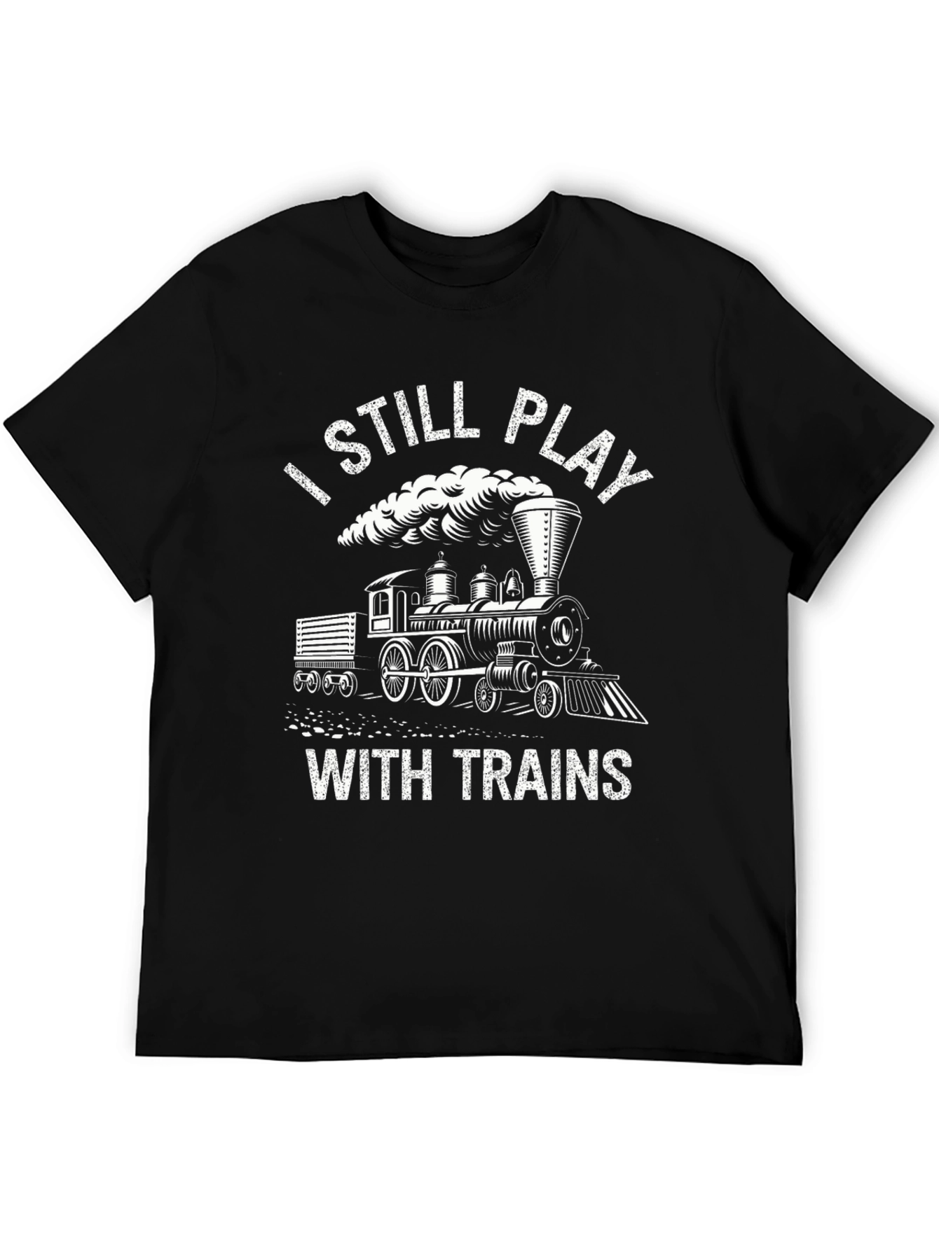 I Still Play With Trains - Novelty T-Shirt