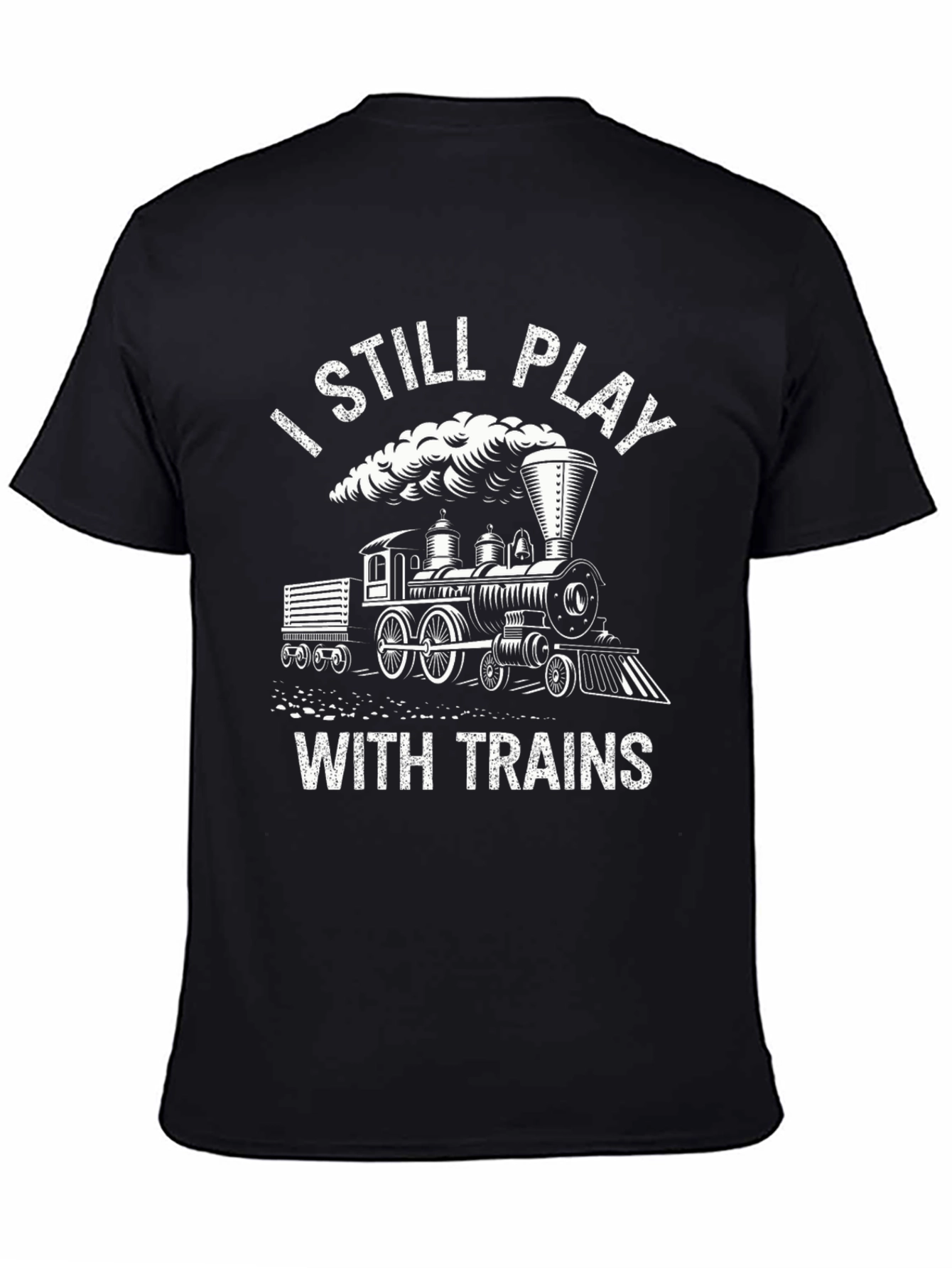 I Still Play With Trains - Novelty T-Shirt