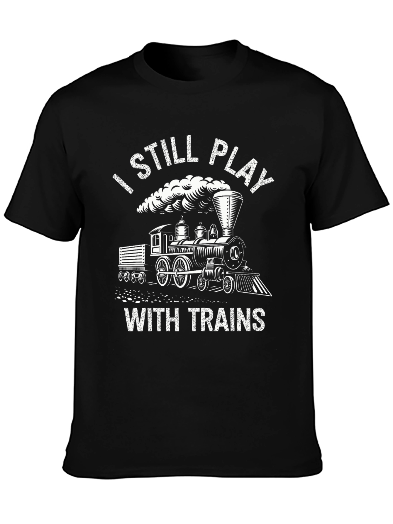 I Still Play With Trains - Novelty T-Shirt