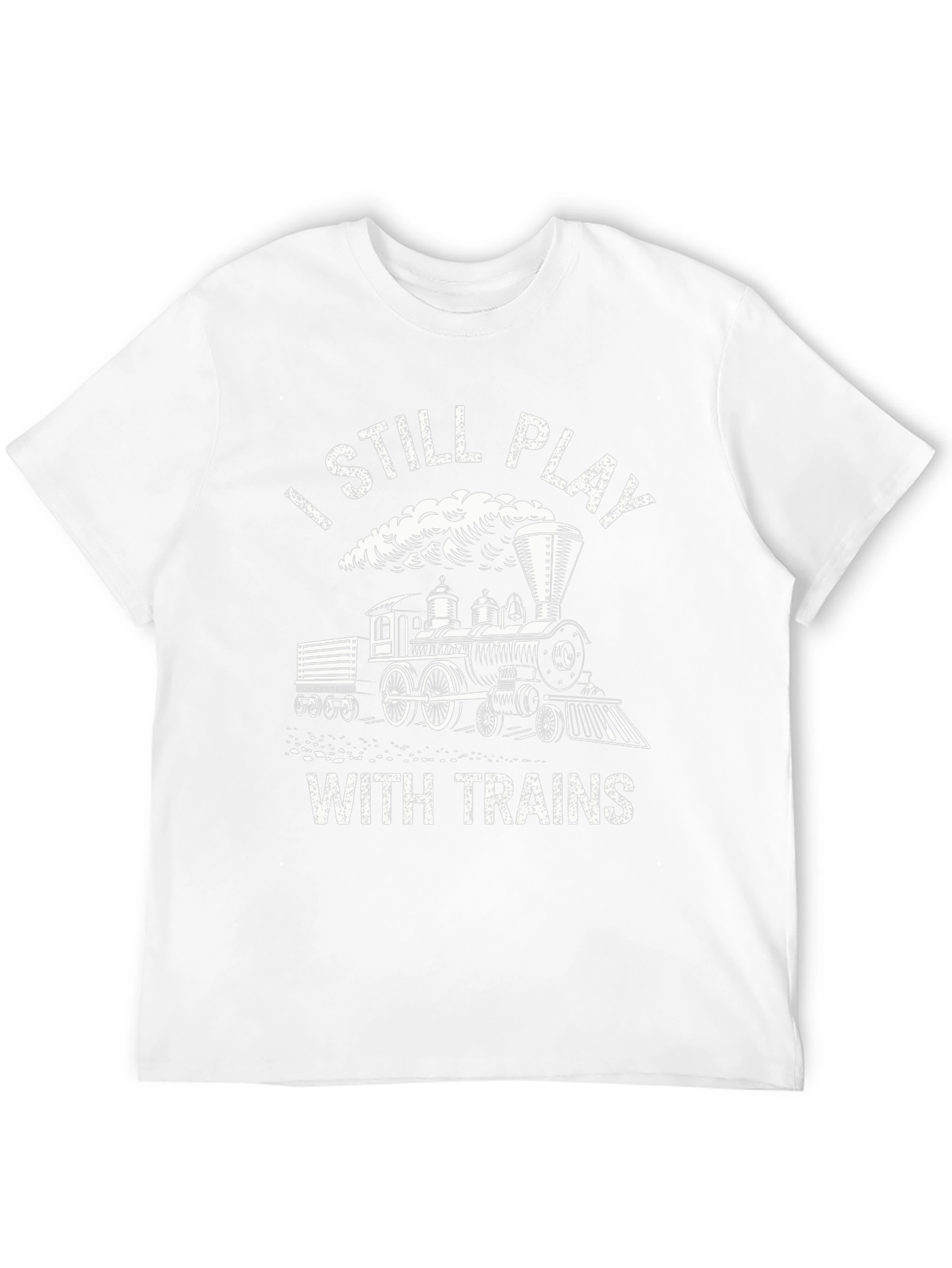 I Still Play With Trains - Novelty T-Shirt