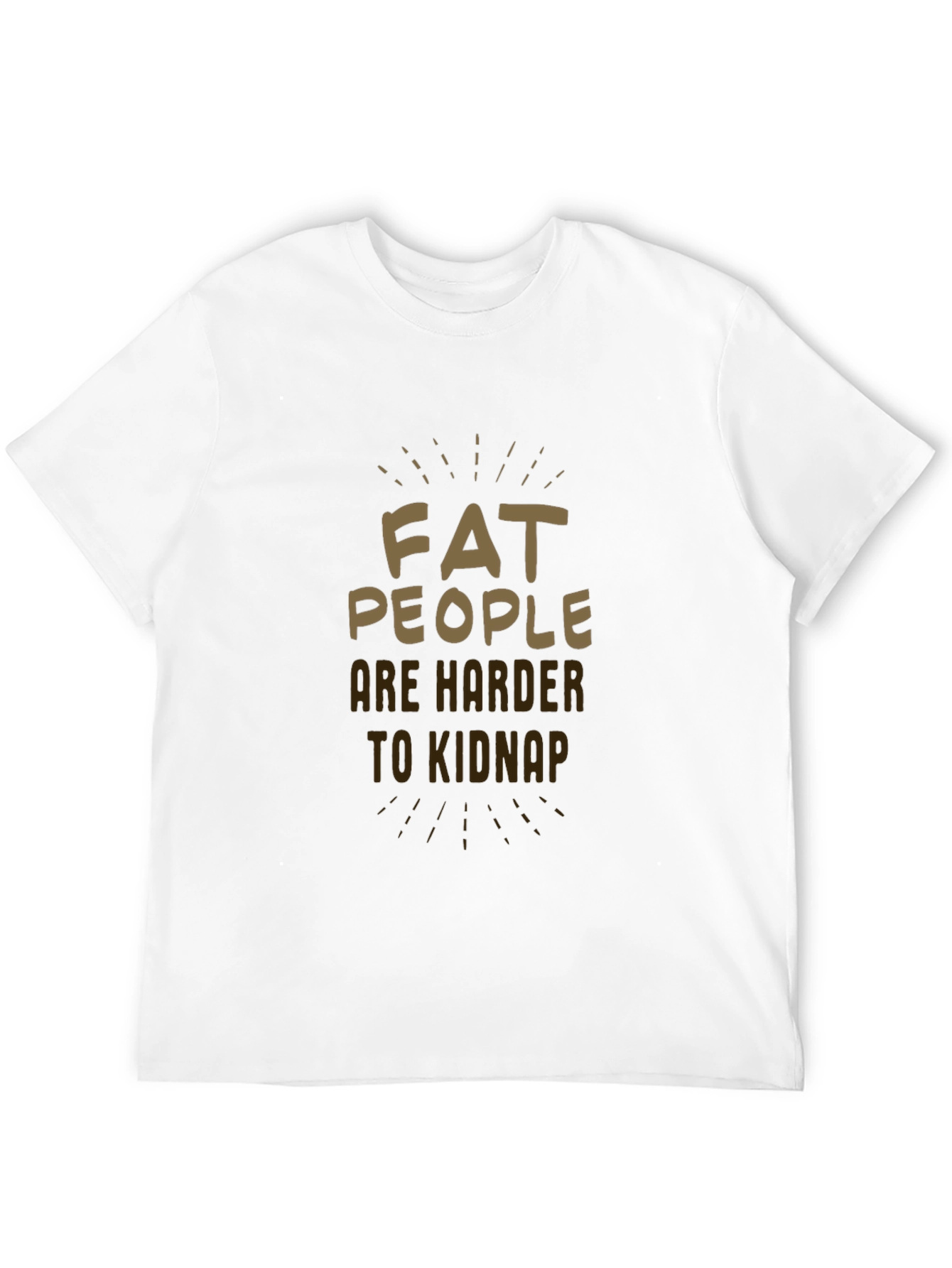 Fat People Are Harder to Kidnap Black T-Shirt