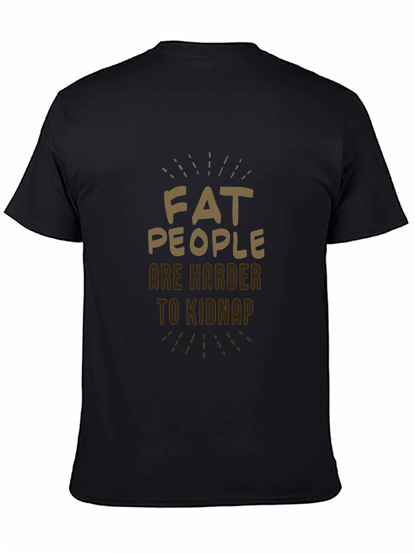 Fat People Are Harder to Kidnap Black T-Shirt