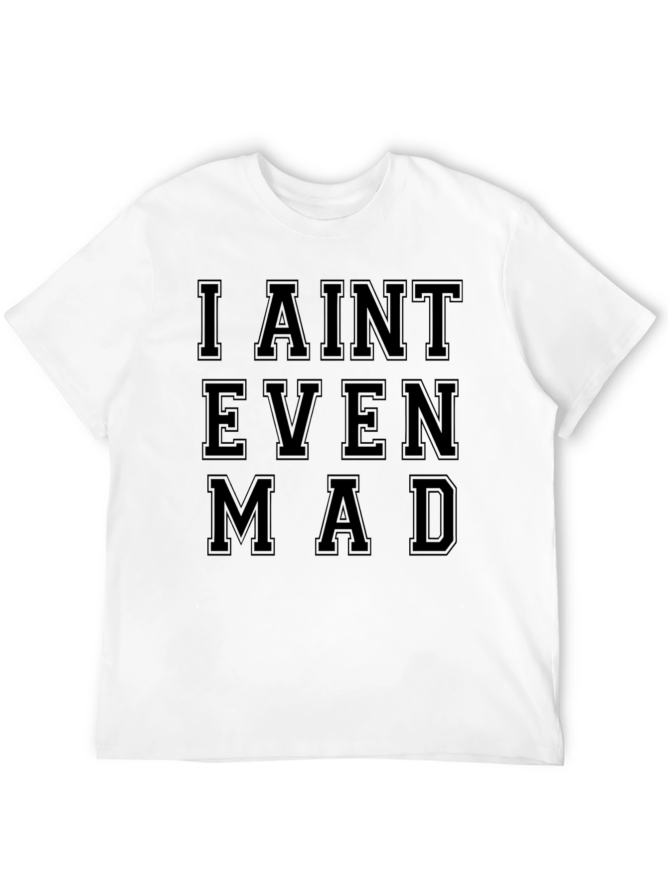 I Aint Even Mad Graphic T-Shirt