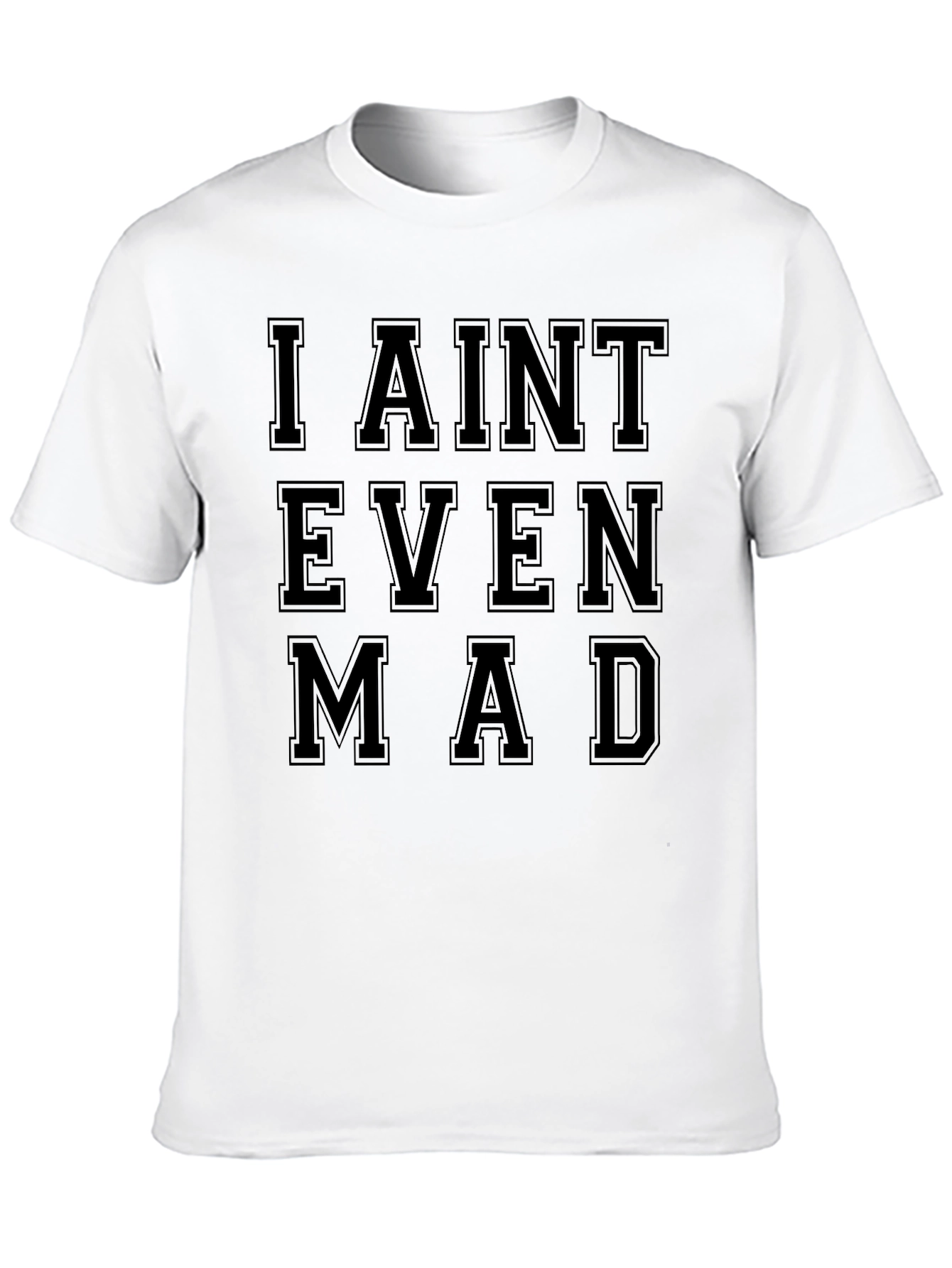 I Aint Even Mad Graphic T-Shirt