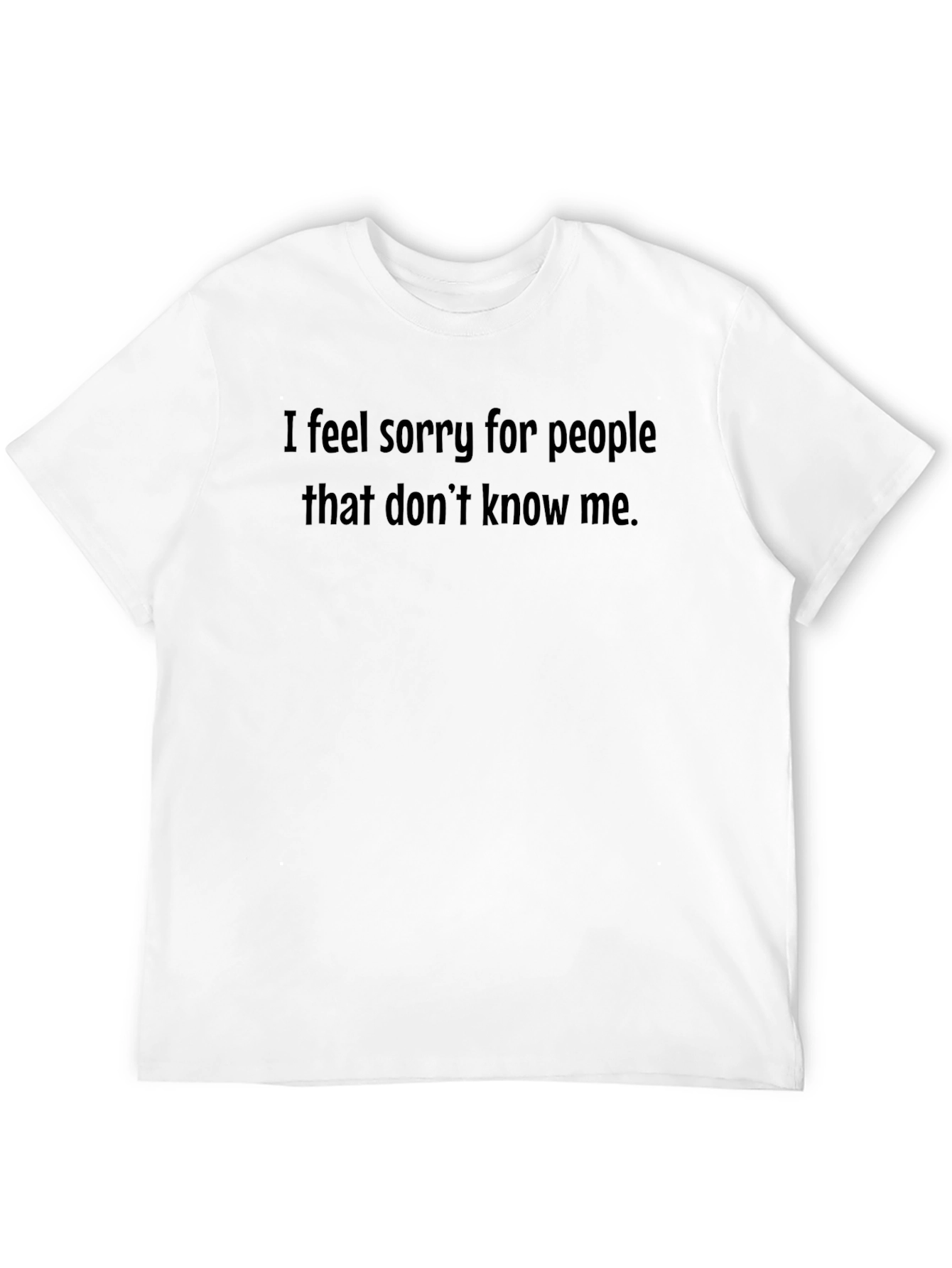 Funny Sarcastic Black T-Shirt - I Feel Sorry