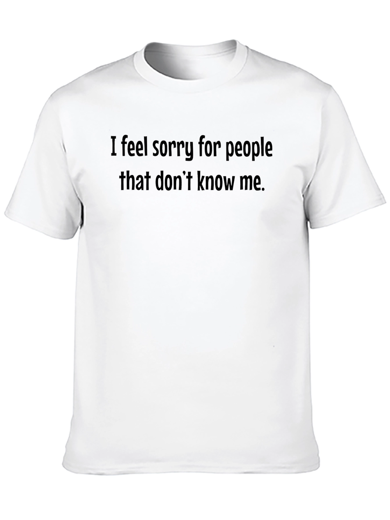Funny Sarcastic Black T-Shirt - I Feel Sorry