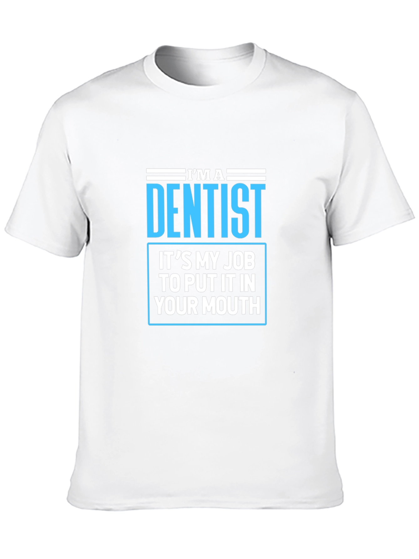 Dentist Humor T-Shirt - Funny Dental Job Tee