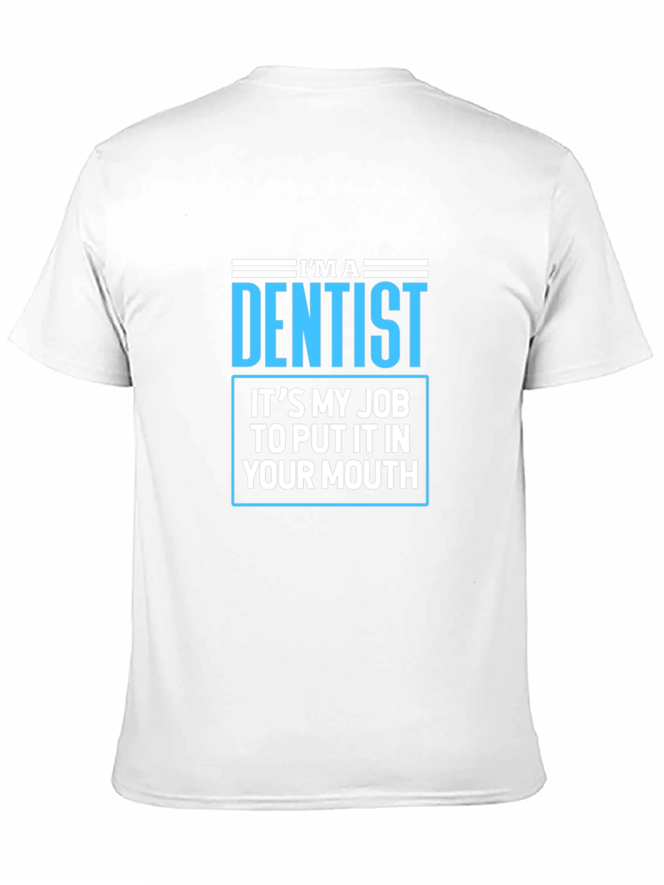 Dentist Humor T-Shirt - Funny Dental Job Tee