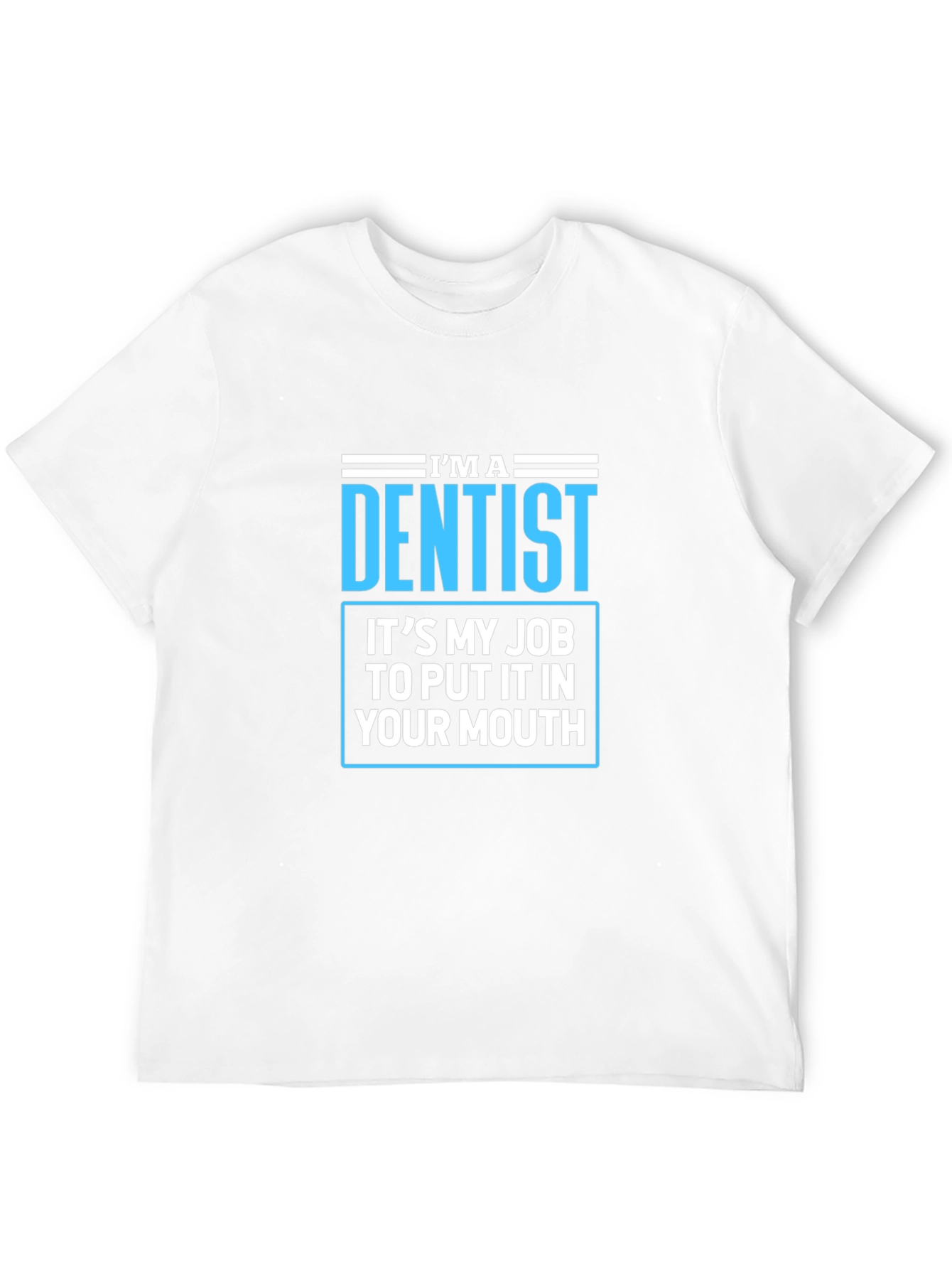 Dentist Humor T-Shirt - Funny Dental Job Tee