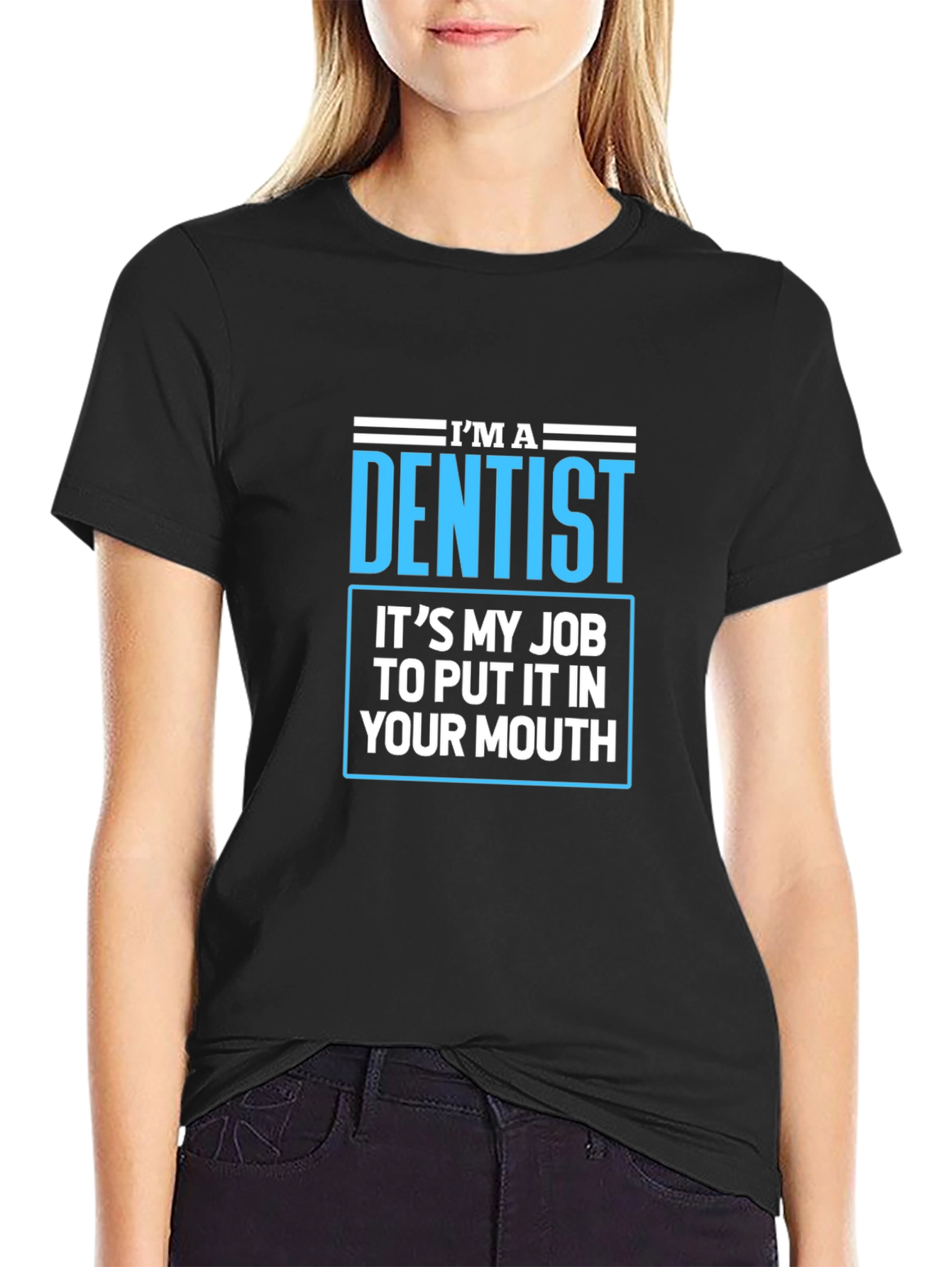Dentist Humor T-Shirt - Funny Dental Job Tee