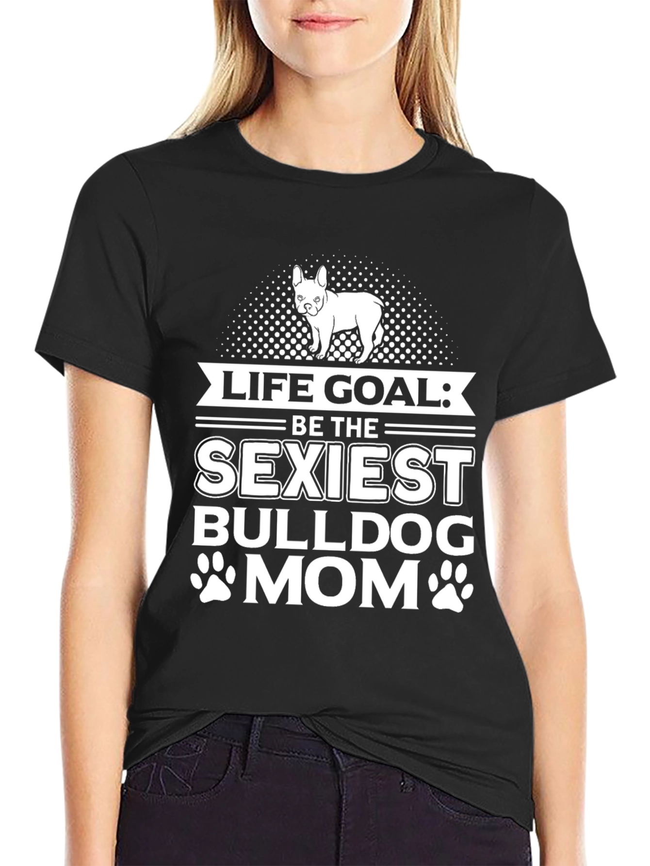 Life Goal Sexiest Bulldog Mom T-Shirt