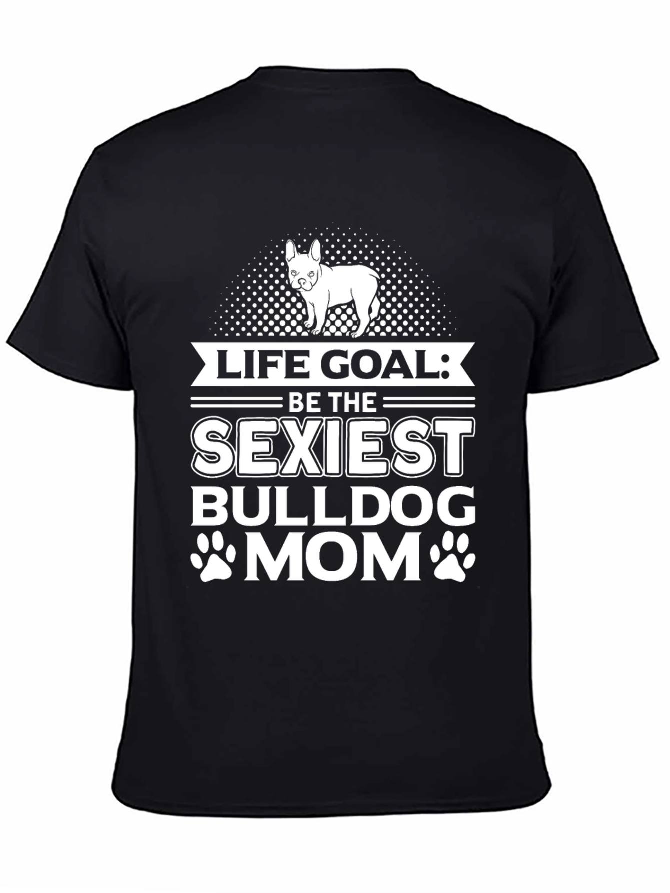 Life Goal Sexiest Bulldog Mom T-Shirt