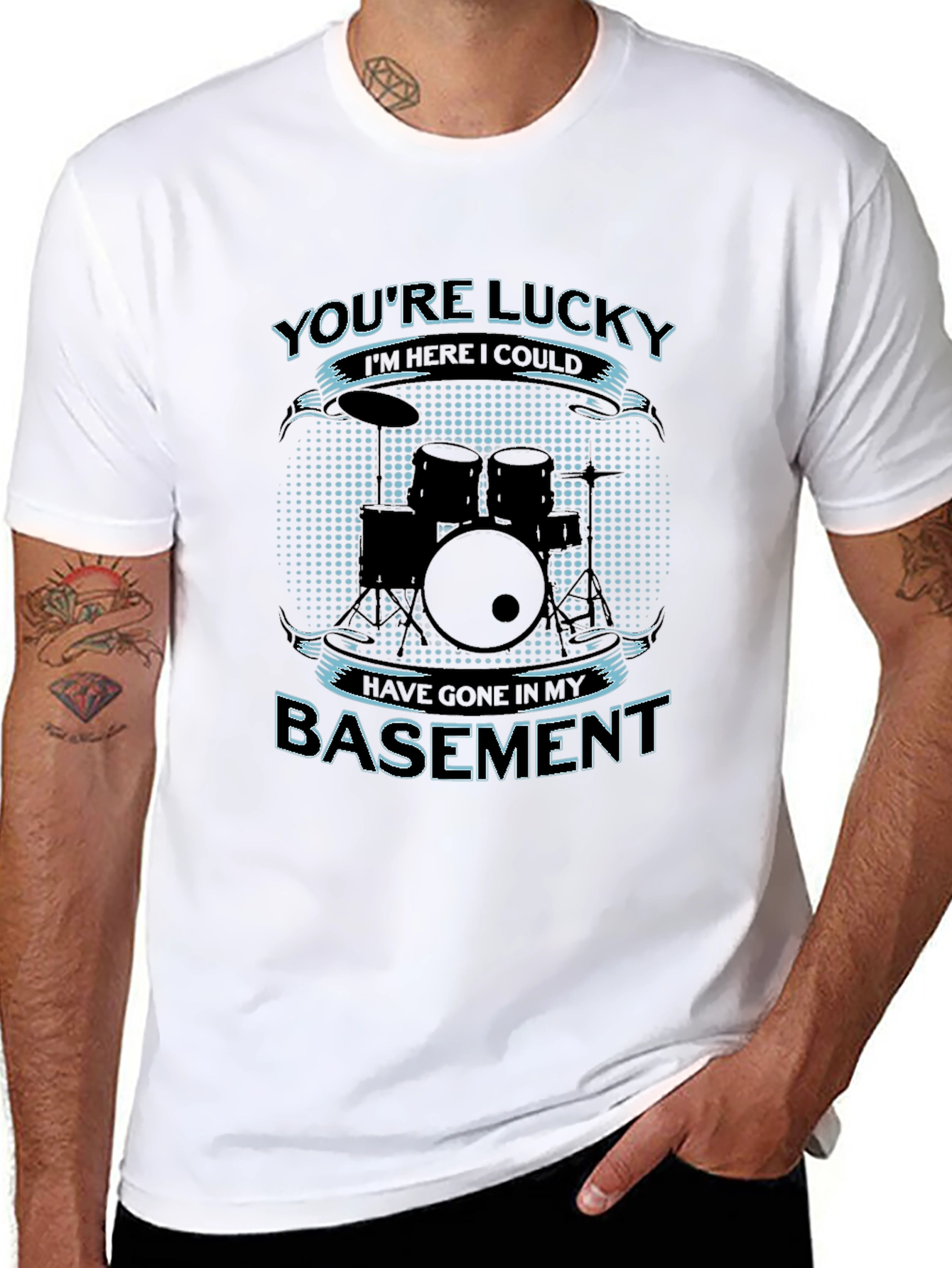 Drummer Humor T-Shirt - Youre Lucky Im Here!