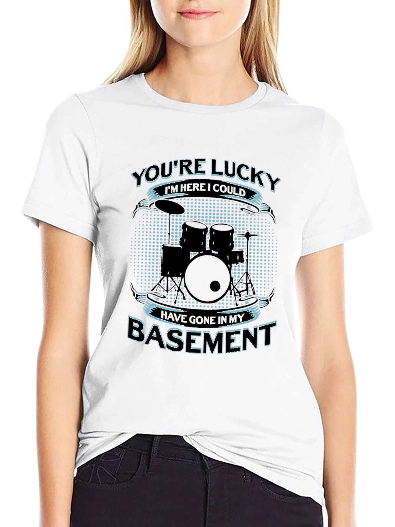Drummer Humor T-Shirt - Youre Lucky Im Here!