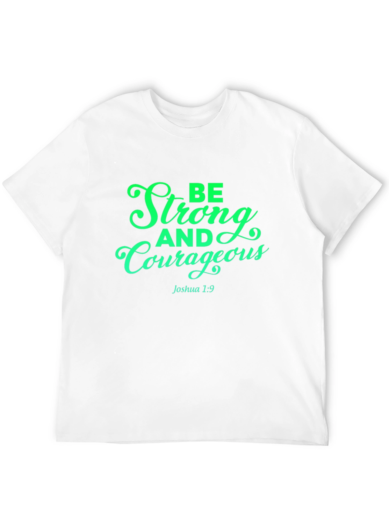 Be Strong and Courageous T-Shirt