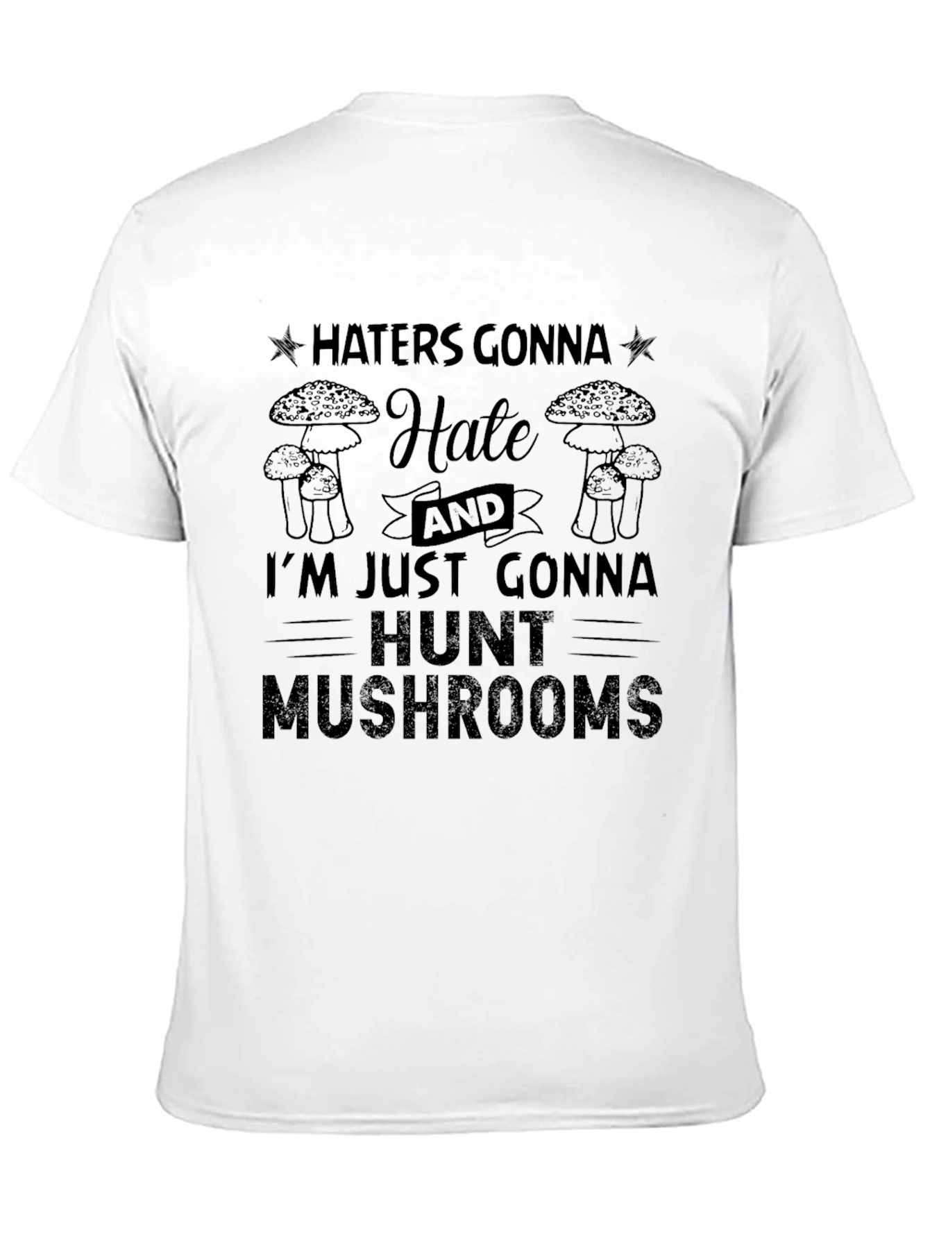 Haters Gonna Hate Mushroom Hunter T-Shirt