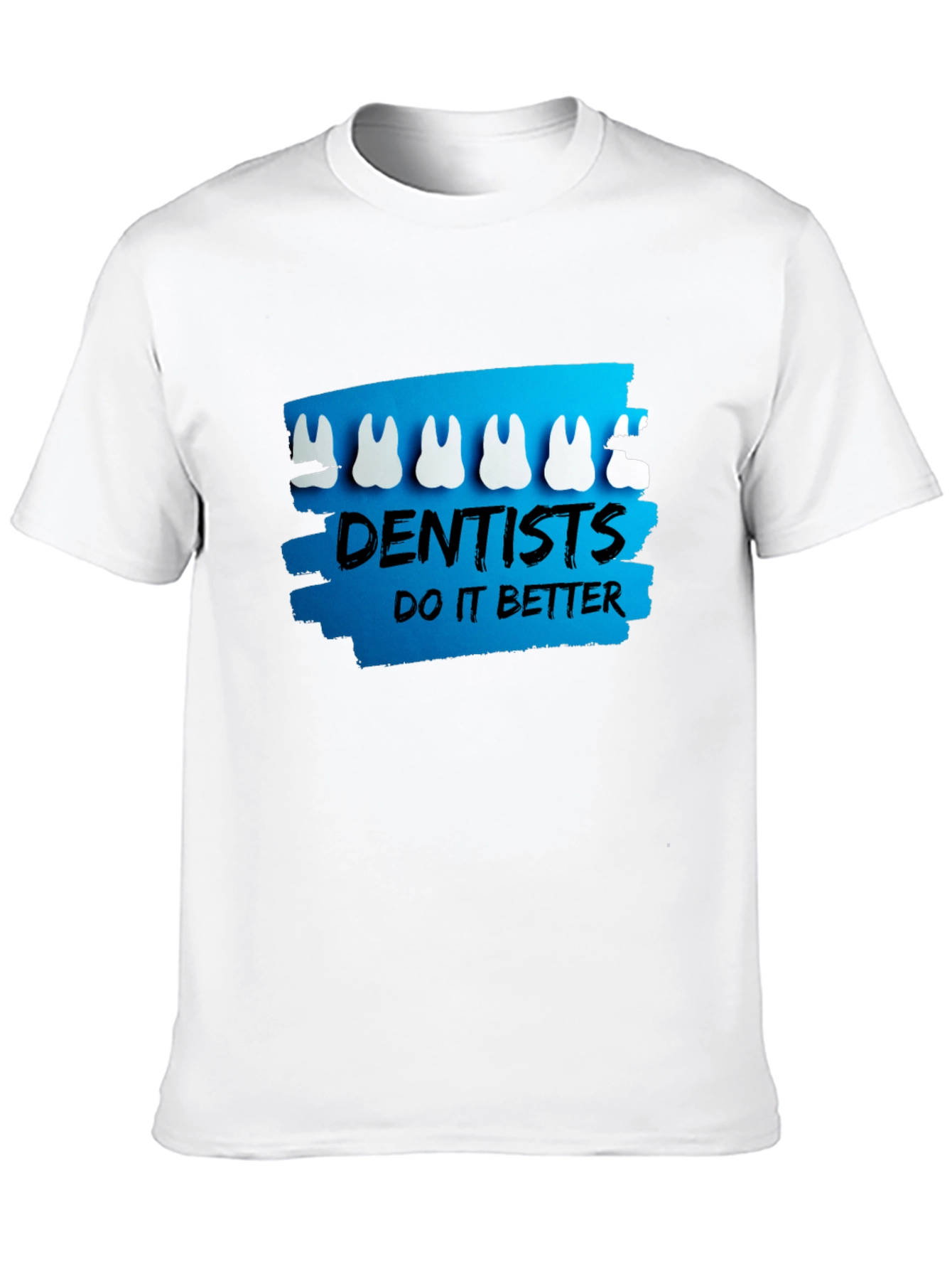 Dentists Do It Better T-Shirt - Funny Dental Tee