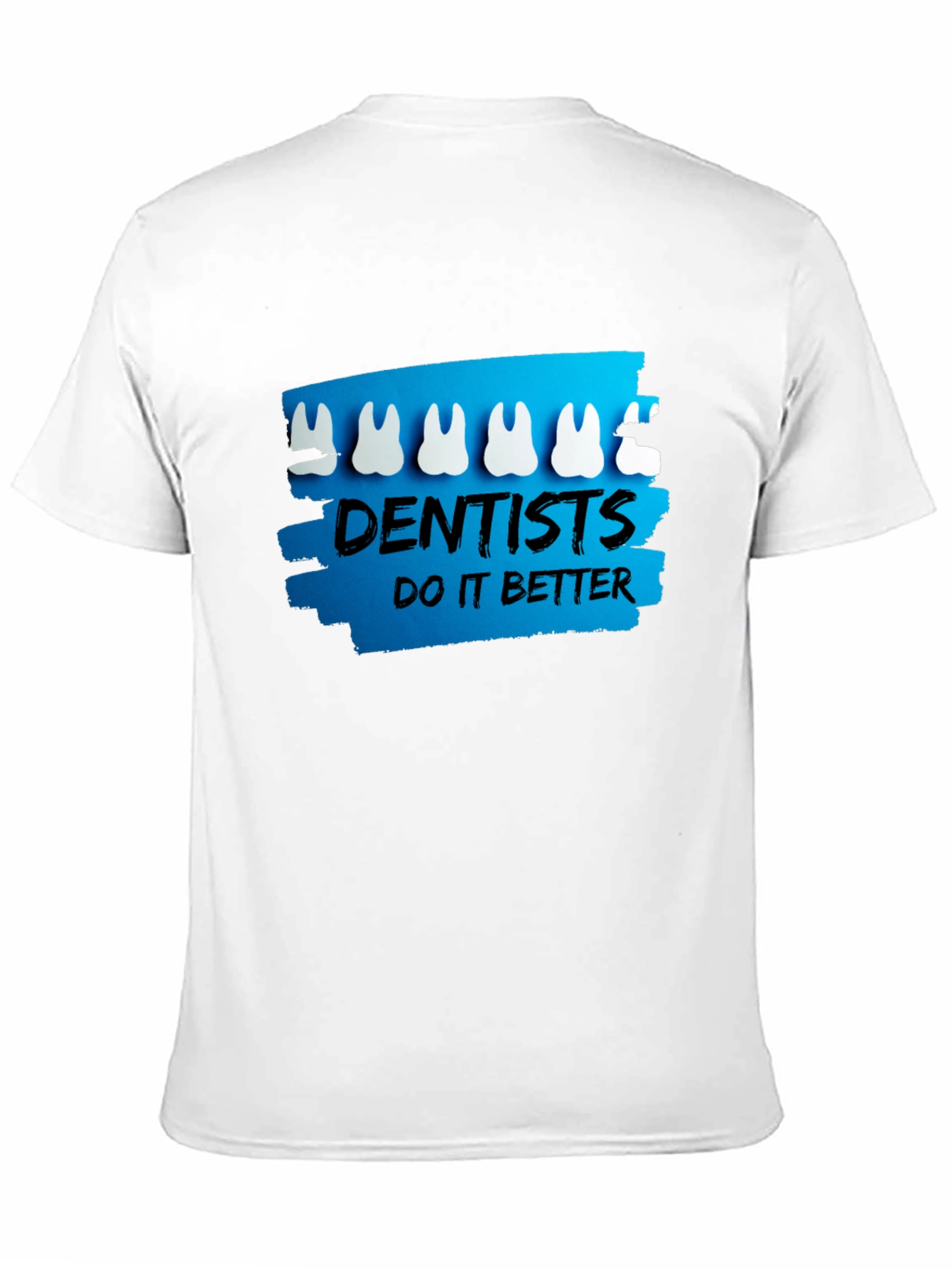 Dentists Do It Better T-Shirt - Funny Dental Tee