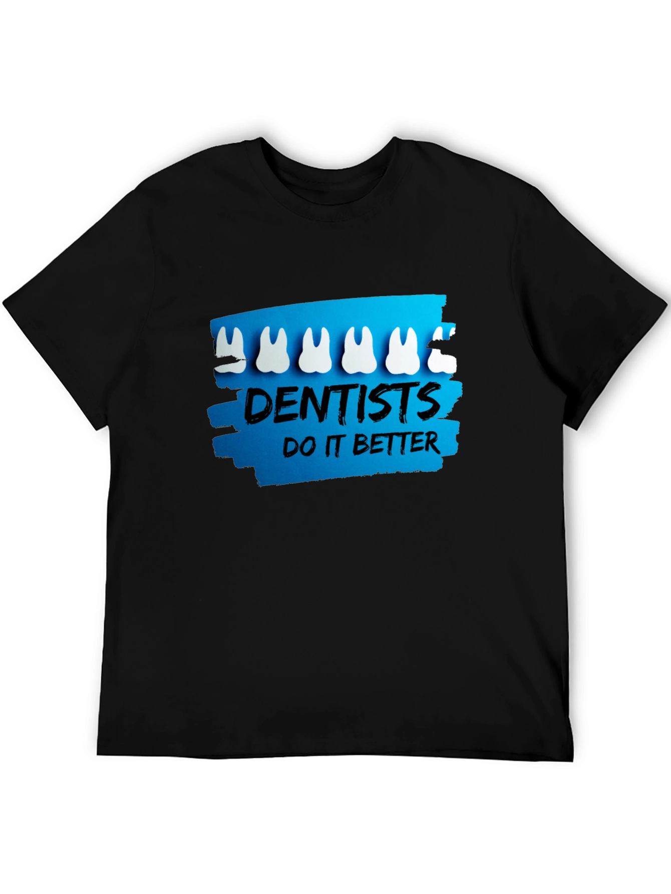 Dentists Do It Better T-Shirt - Funny Dental Tee