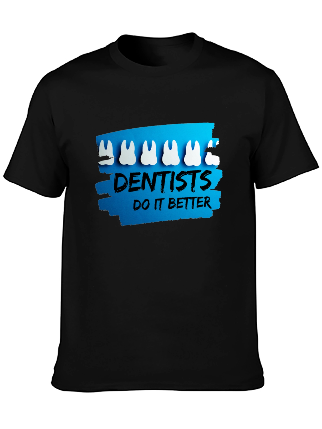 Dentists Do It Better T-Shirt - Funny Dental Tee