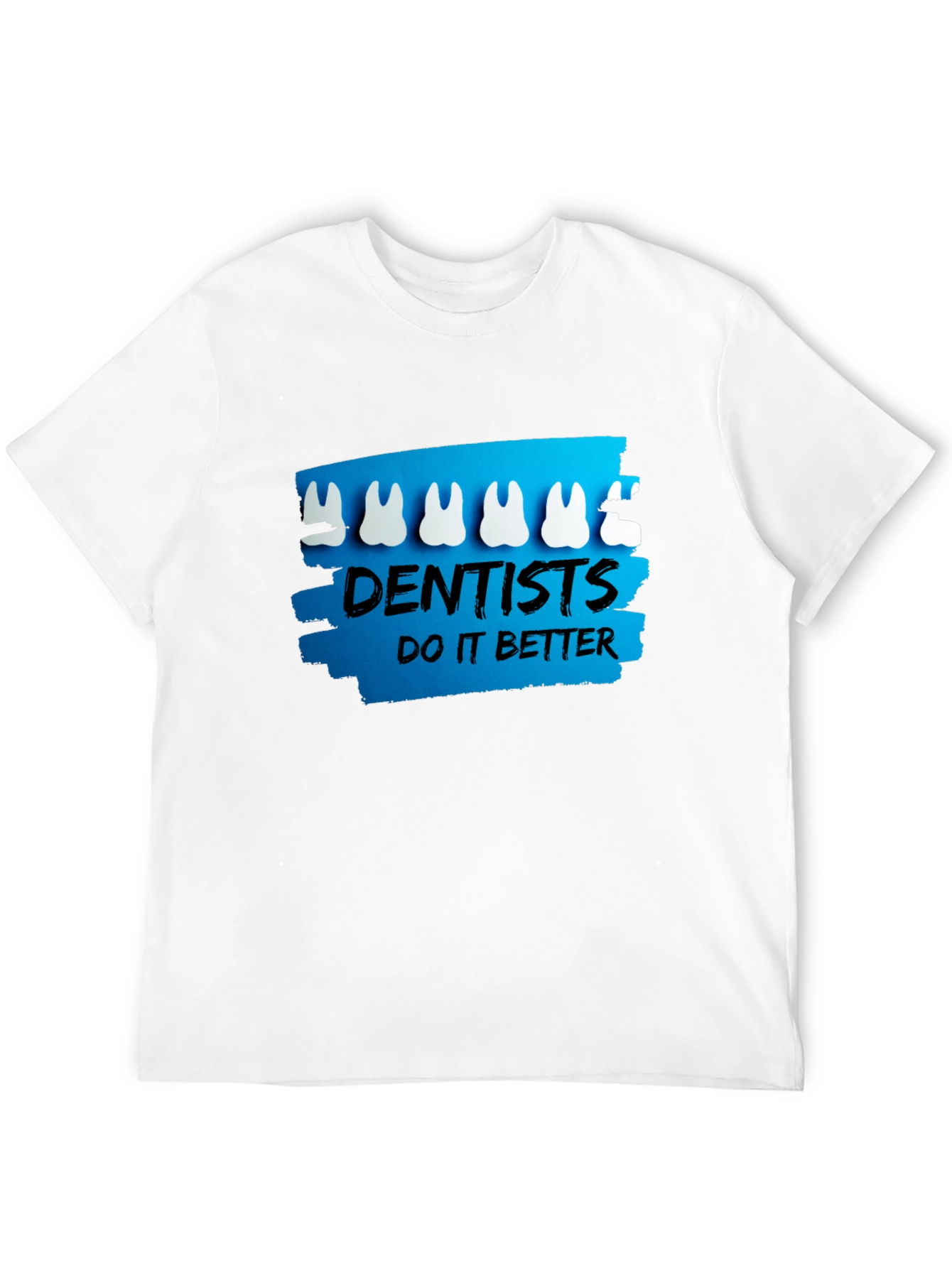 Dentists Do It Better T-Shirt - Funny Dental Tee
