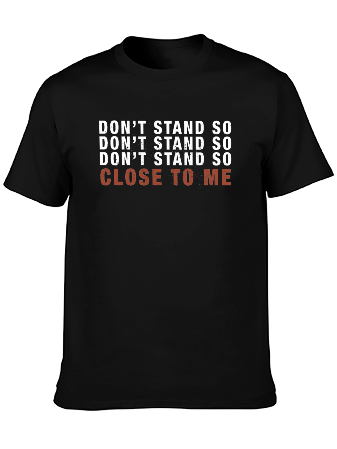 Dont Stand So Close To Me T-Shirt
