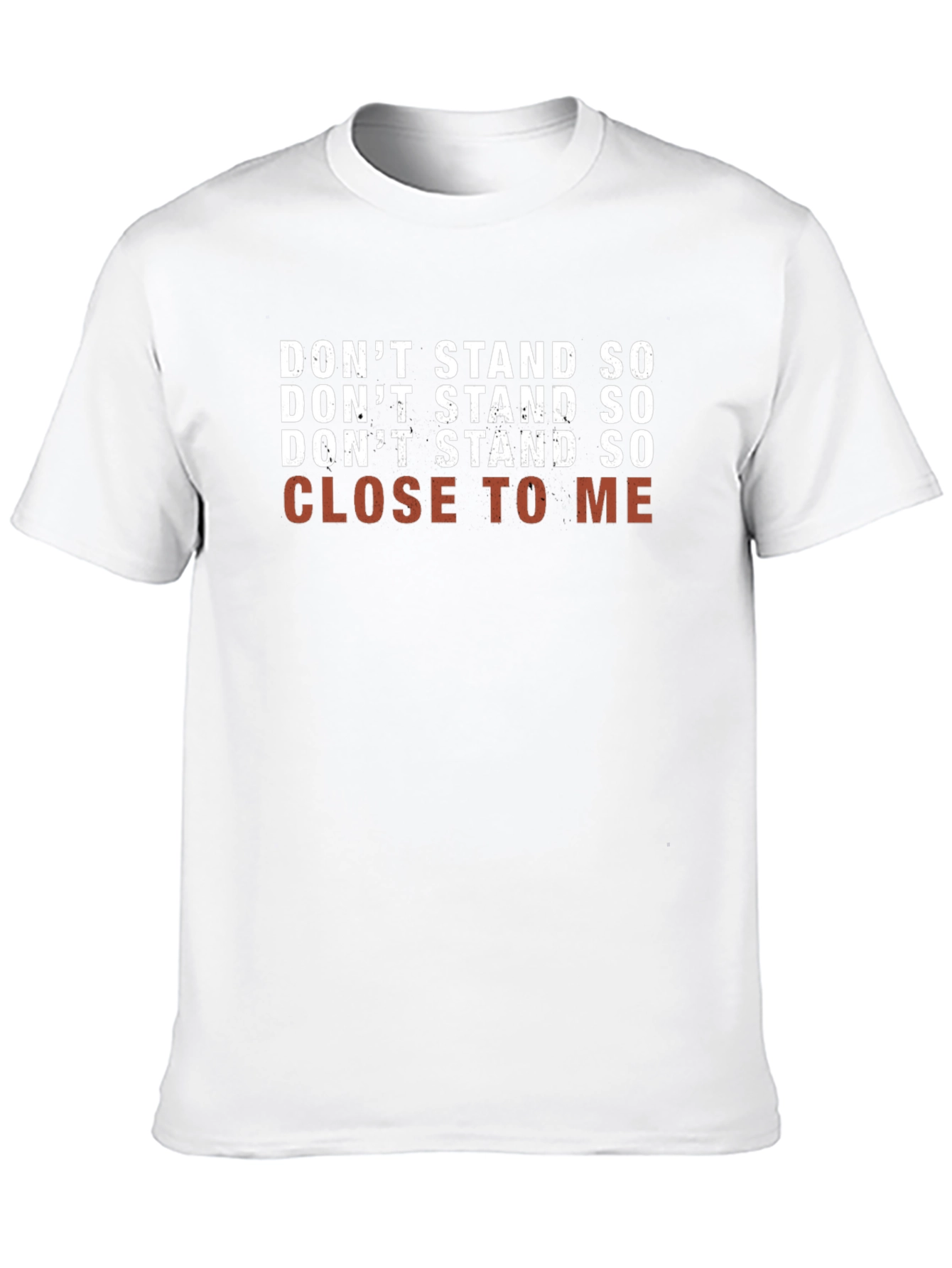 Dont Stand So Close To Me T-Shirt