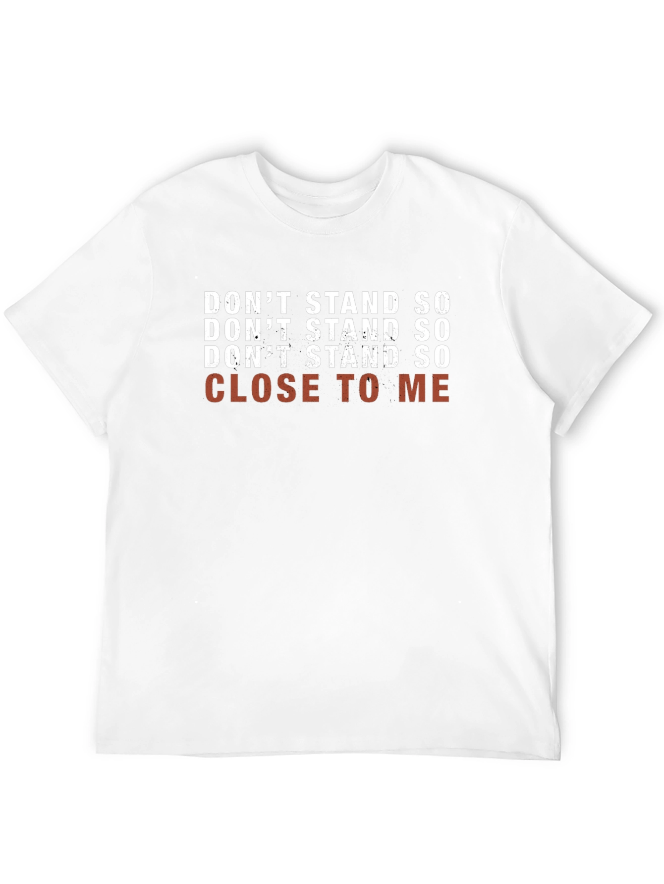 Dont Stand So Close To Me T-Shirt