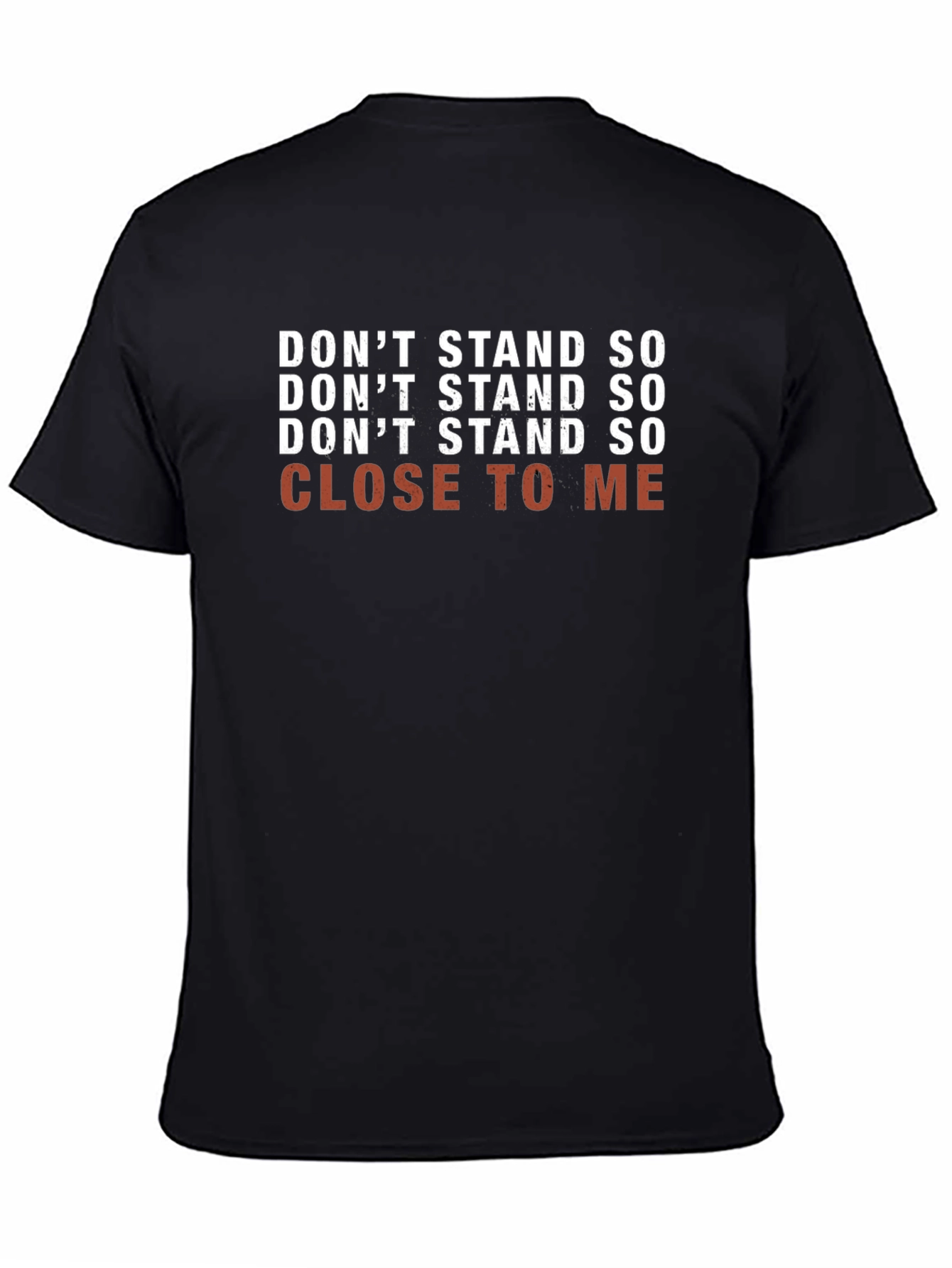 Dont Stand So Close To Me T-Shirt