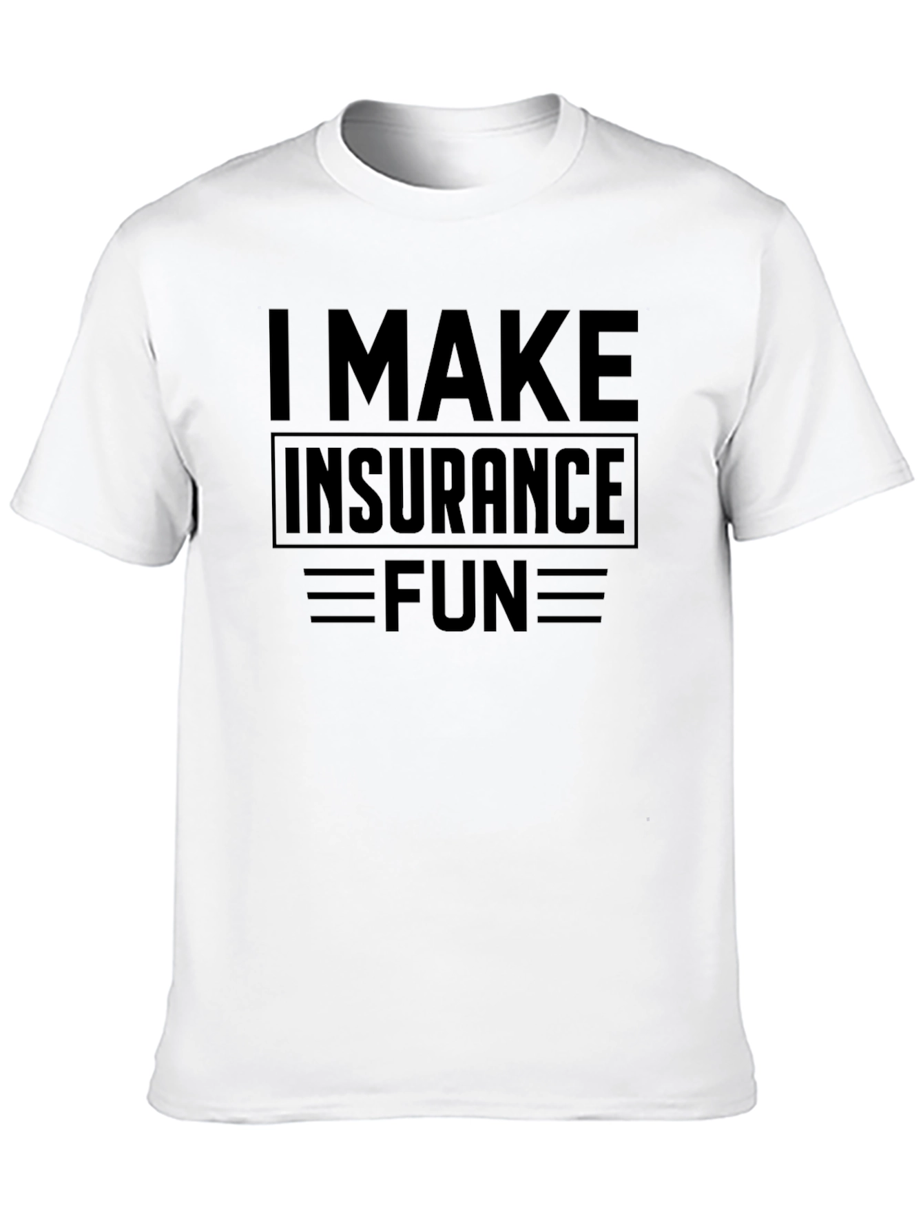 I Make Insurance Fun Black T-Shirt