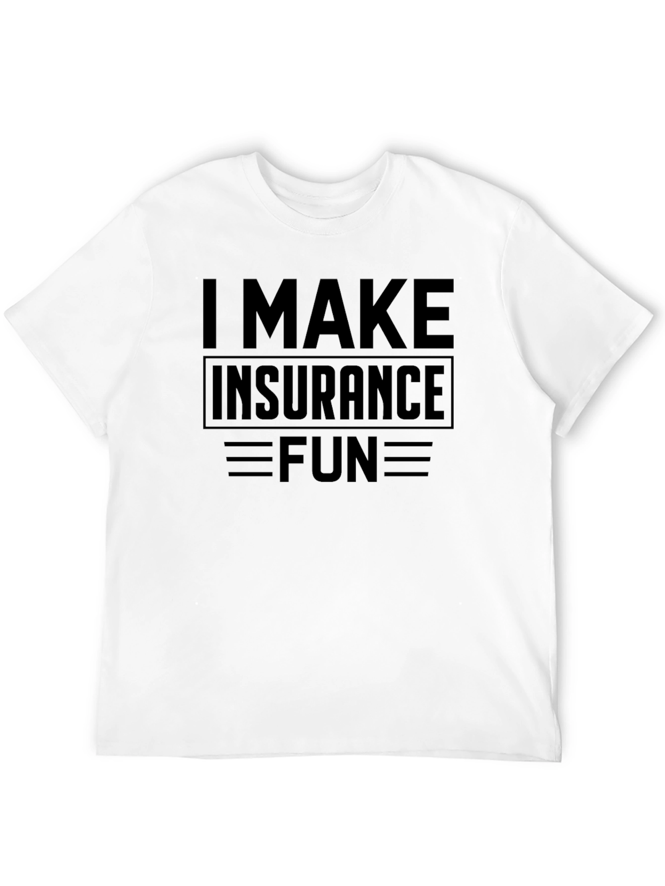 I Make Insurance Fun Black T-Shirt