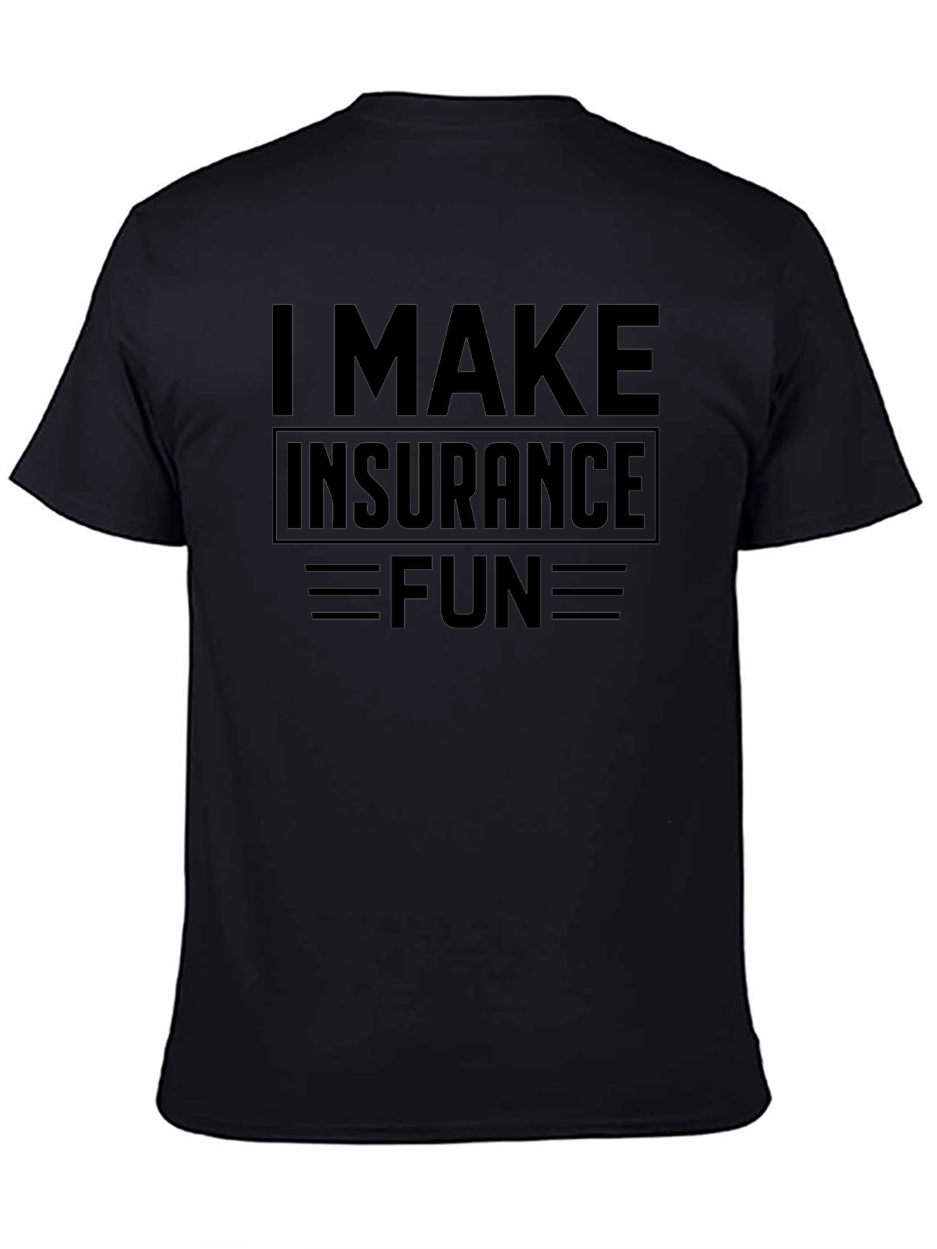 I Make Insurance Fun Black T-Shirt