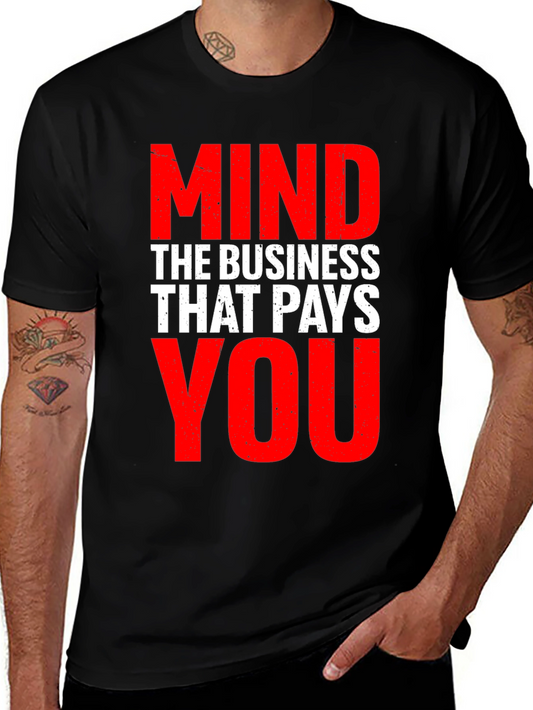 Mind The Business That Pays You - Graphic Tee