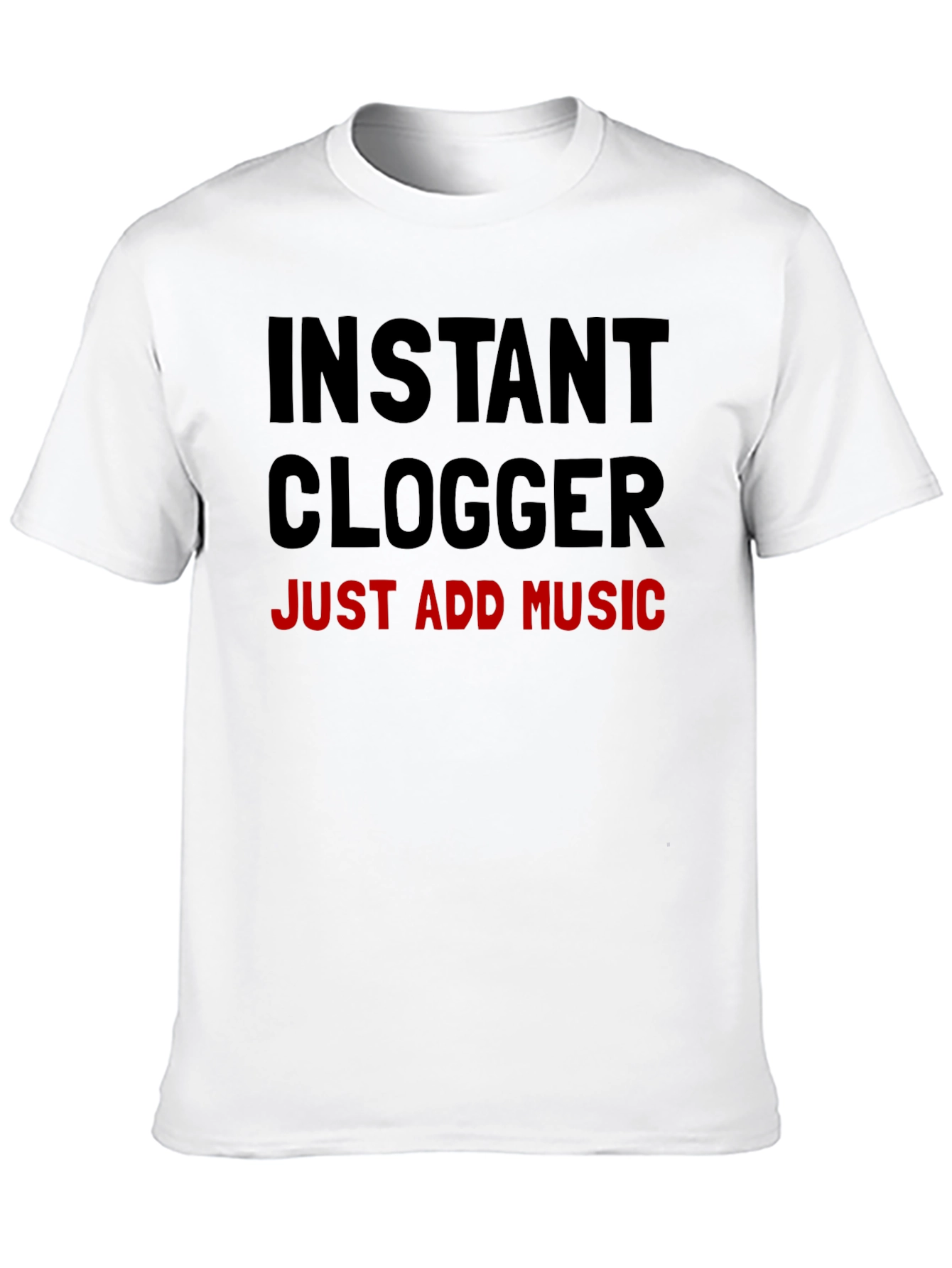 Instant Clogger: Just Add Music T-Shirt