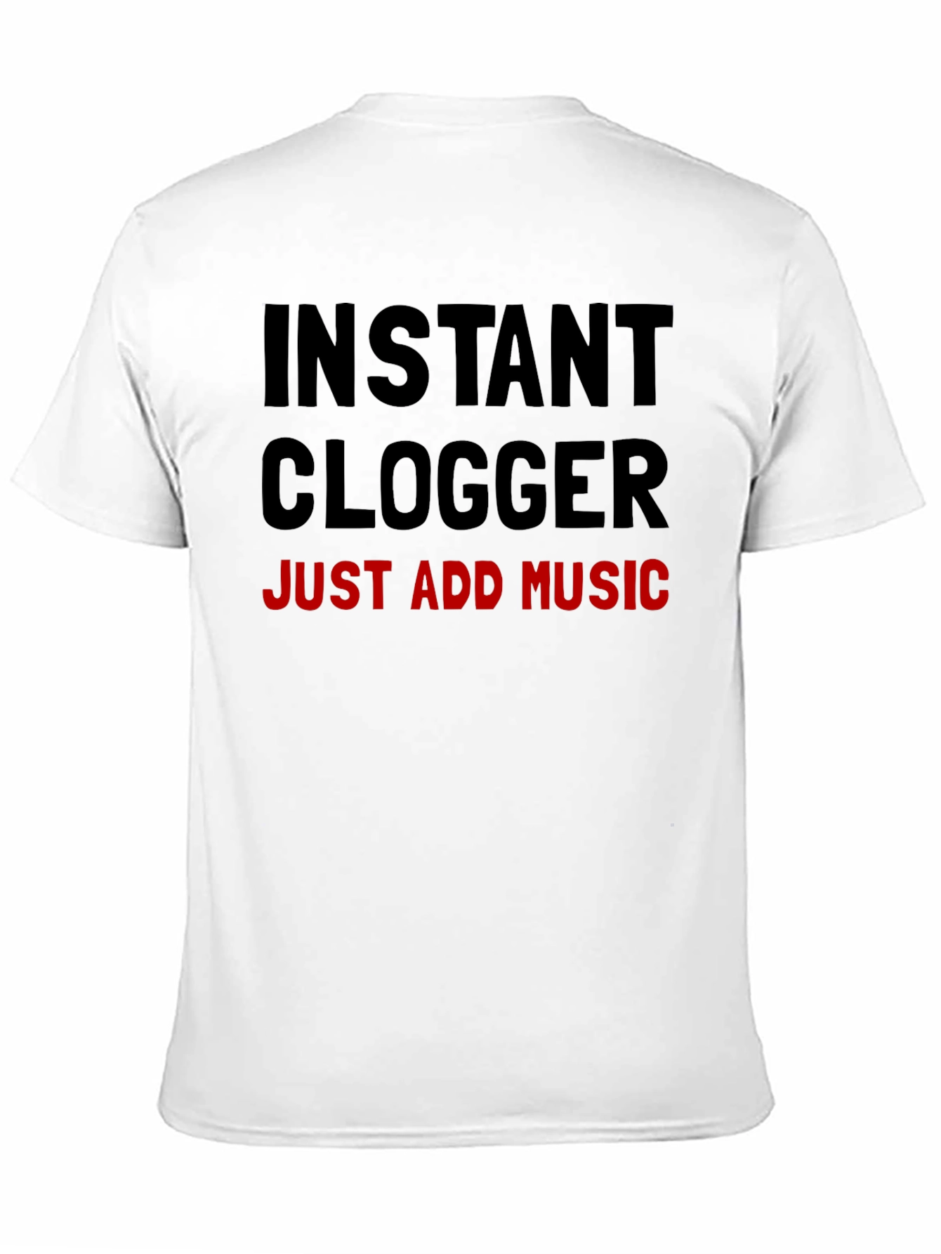 Instant Clogger: Just Add Music T-Shirt