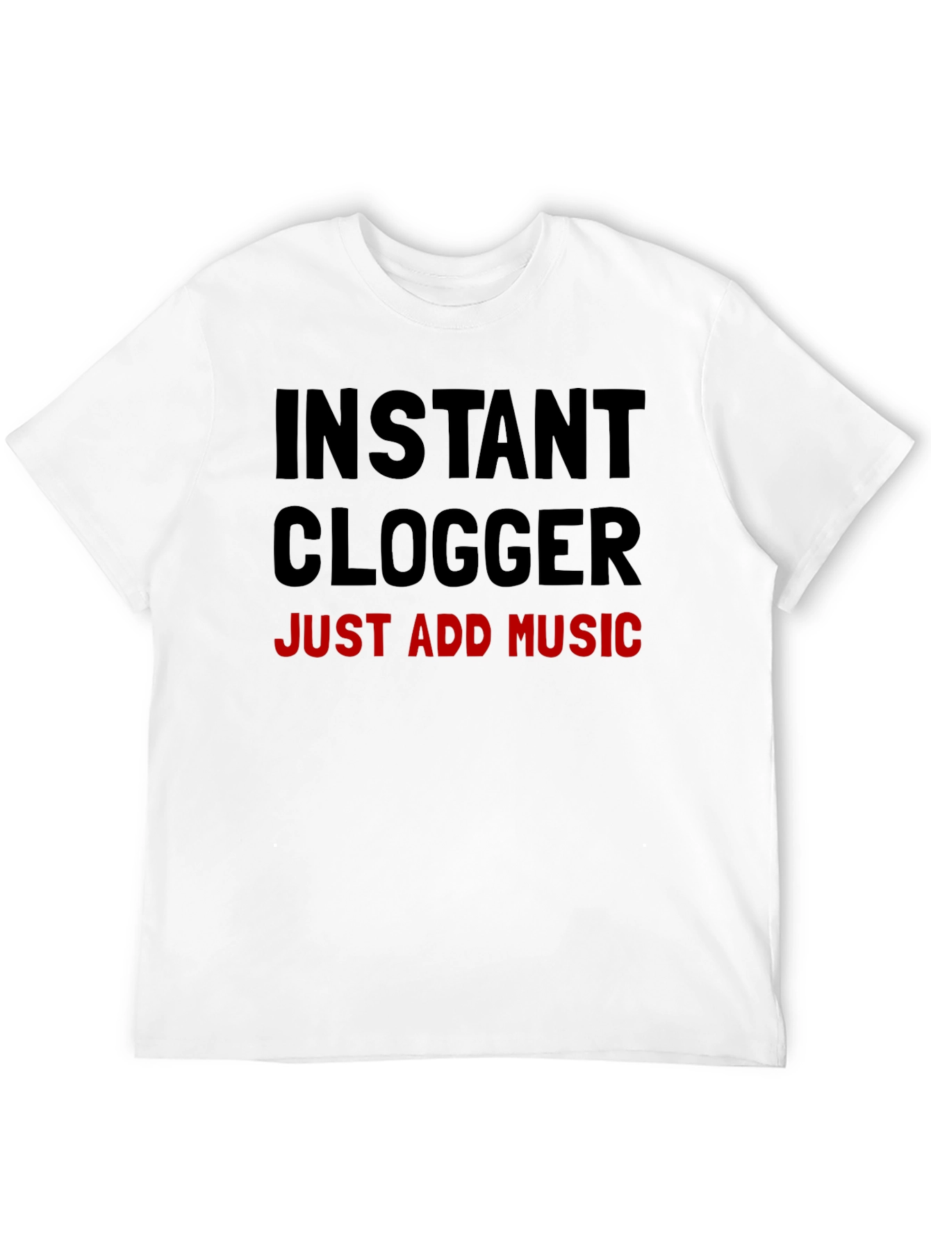 Instant Clogger: Just Add Music T-Shirt