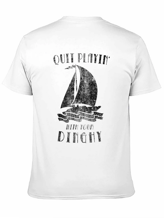 Quit Playing With Your Dinghy T-Shirt - Adult Humor Sailing Tee