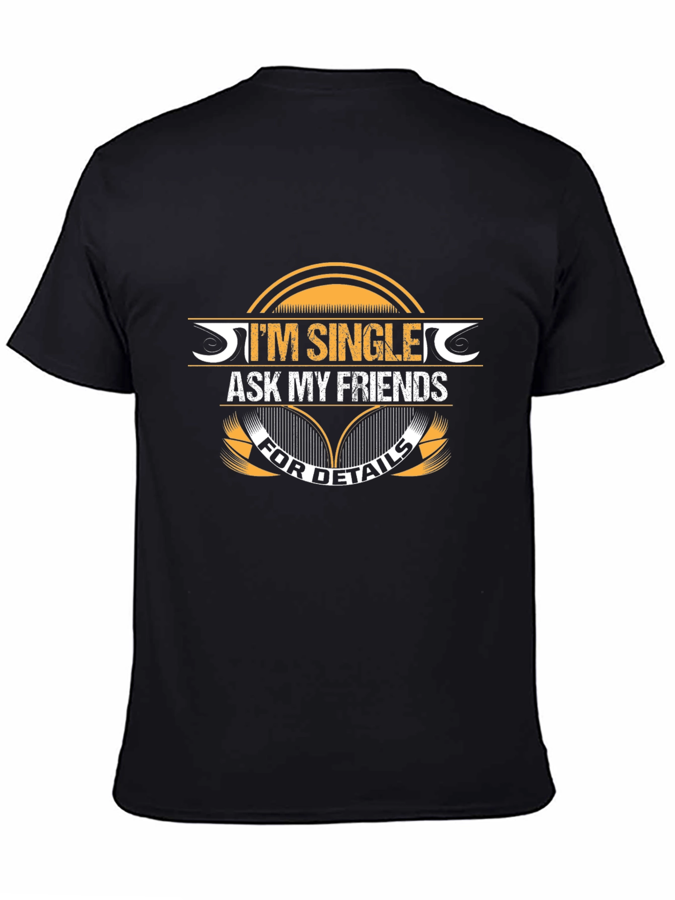 Im Single Ask My Friends T-Shirt