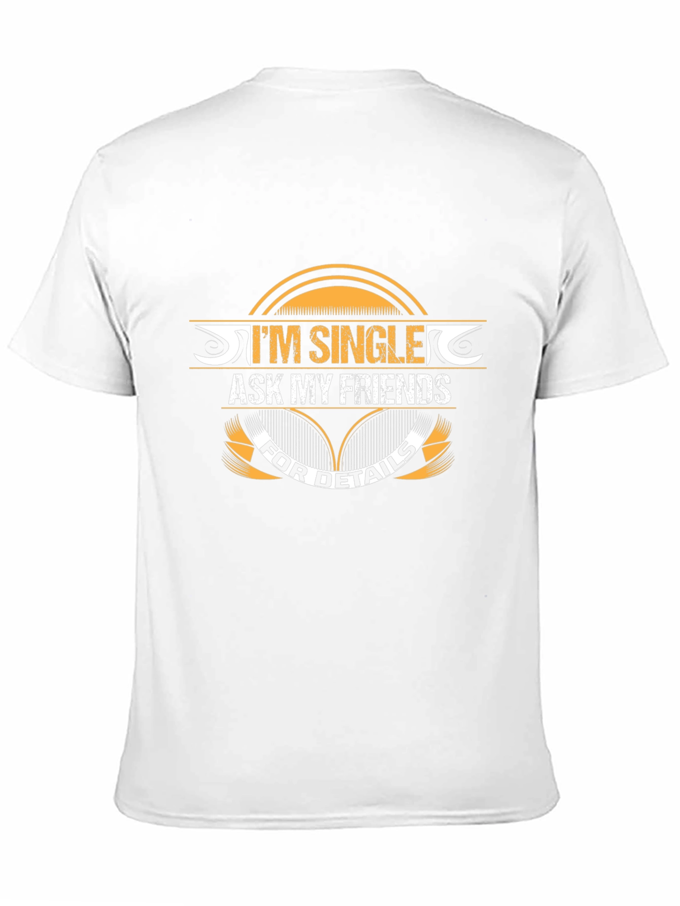 Im Single Ask My Friends T-Shirt