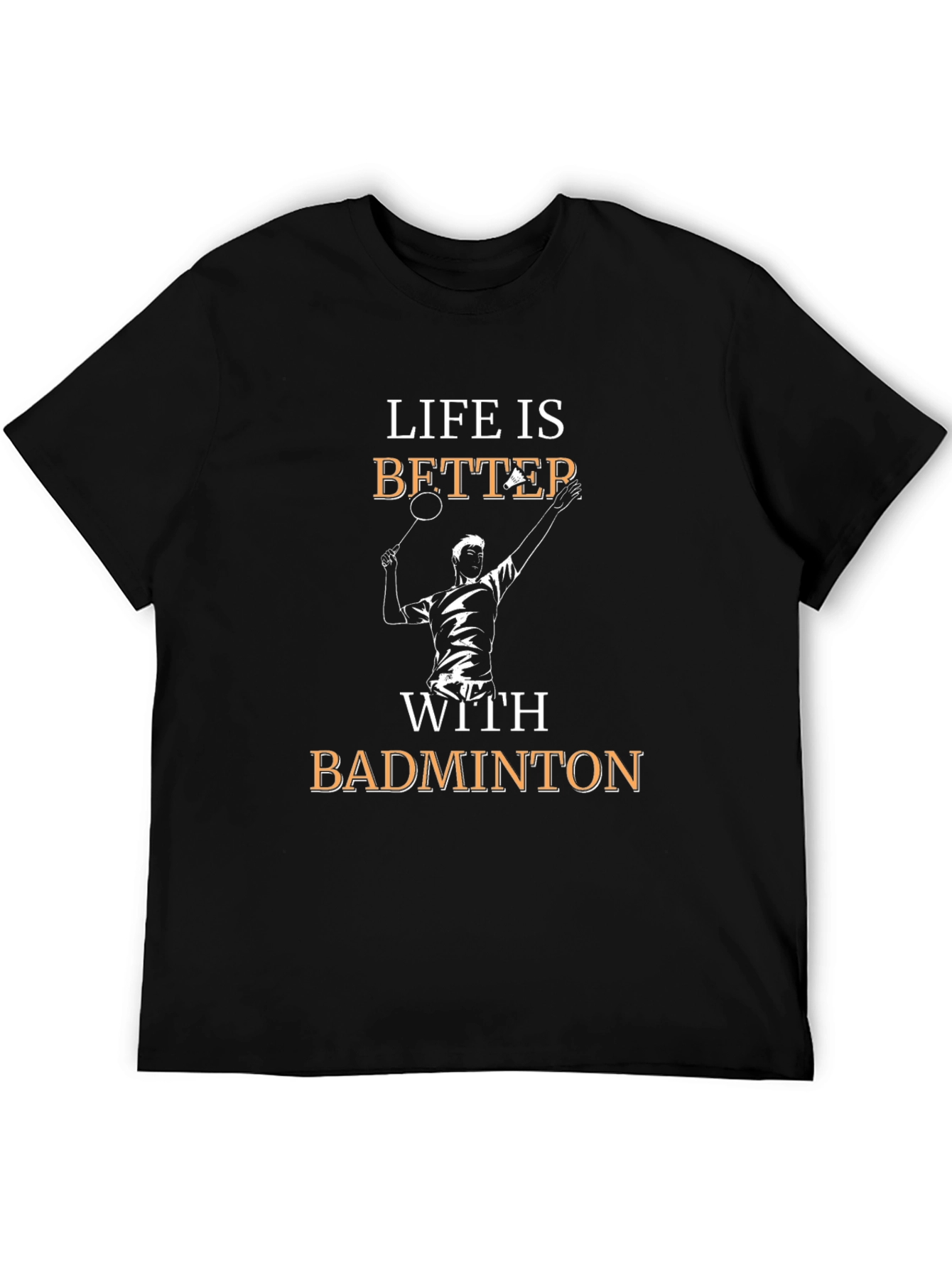 Life is Better With Badminton T-Shirt