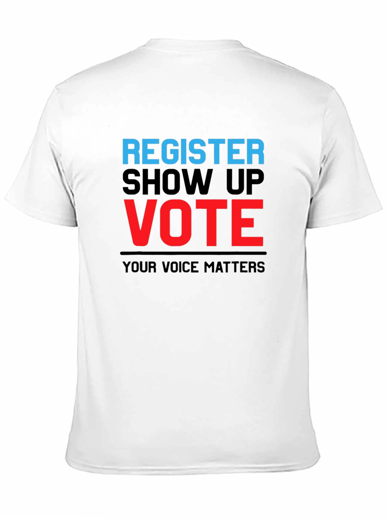 Register Show Up Vote T-Shirt - Your Voice Matters