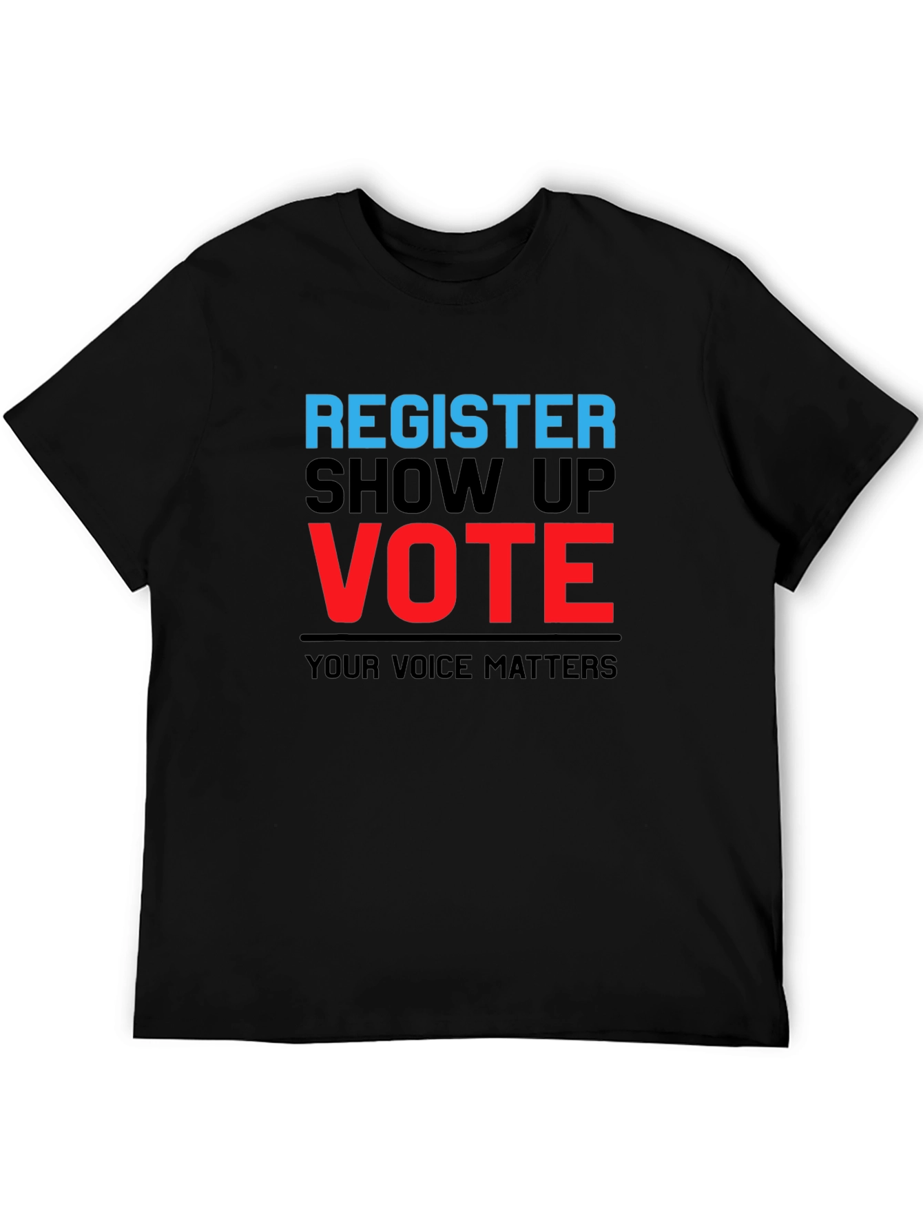 Register Show Up Vote T-Shirt - Your Voice Matters