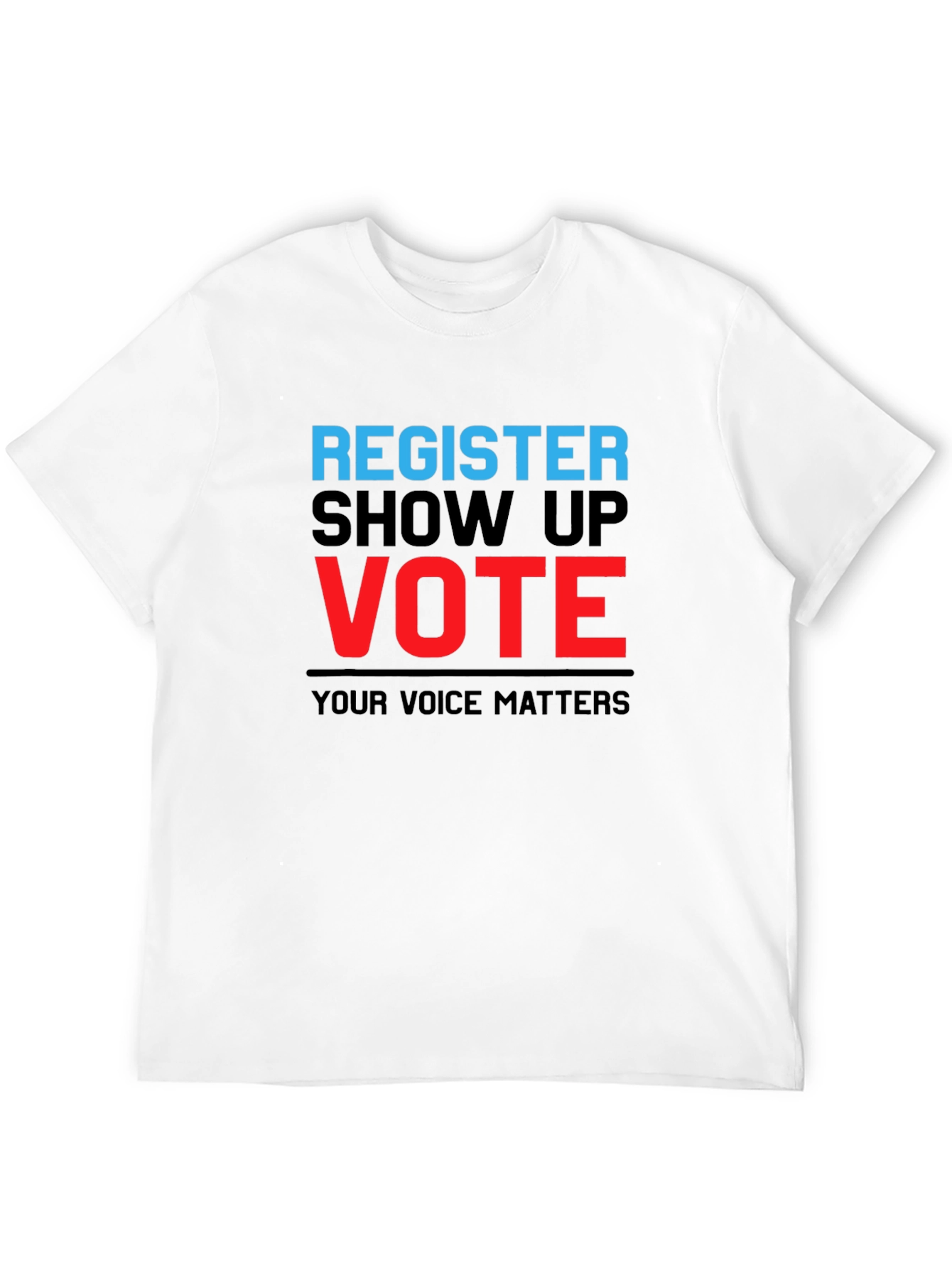 Register Show Up Vote T-Shirt - Your Voice Matters