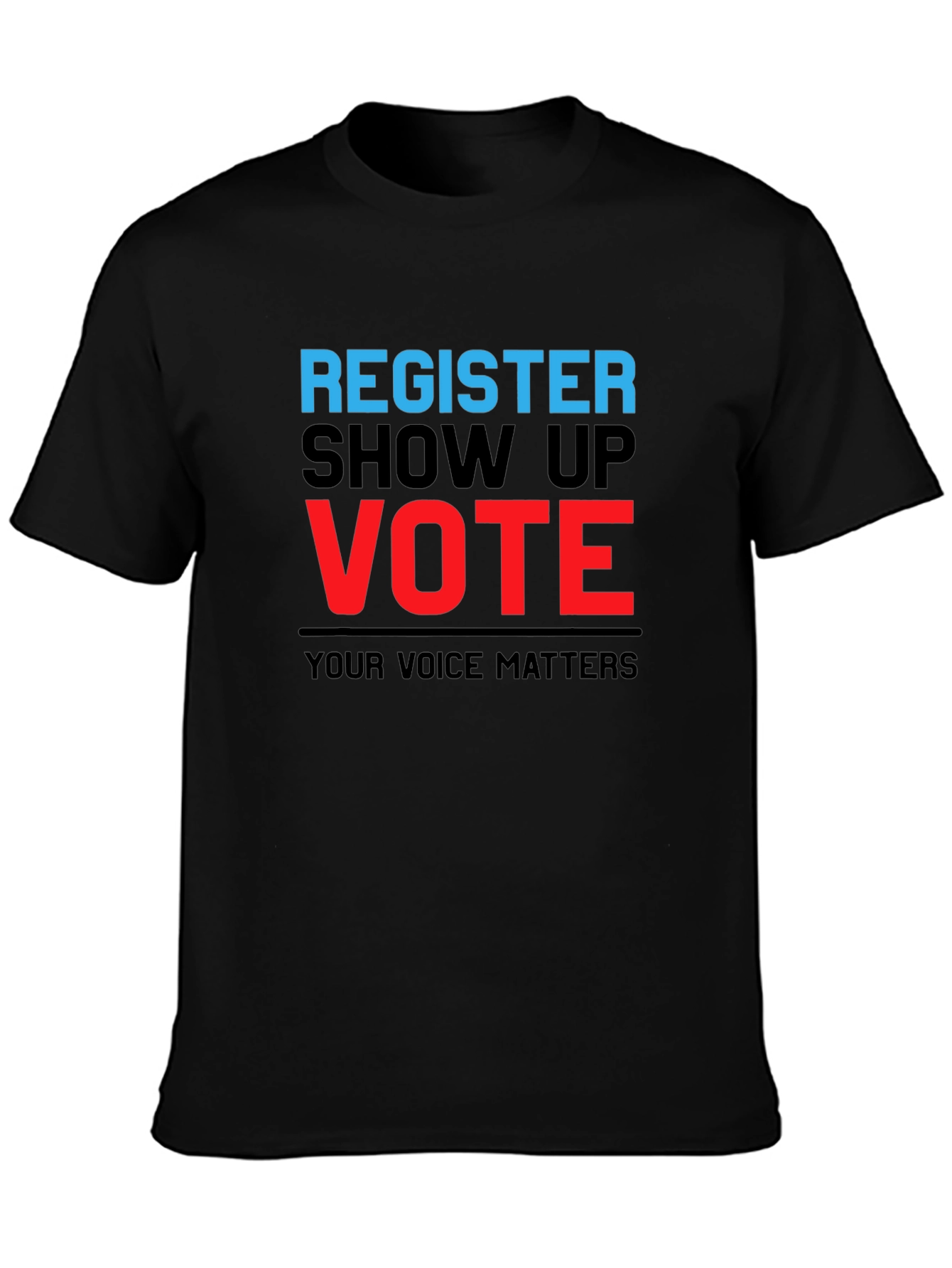 Register Show Up Vote T-Shirt - Your Voice Matters